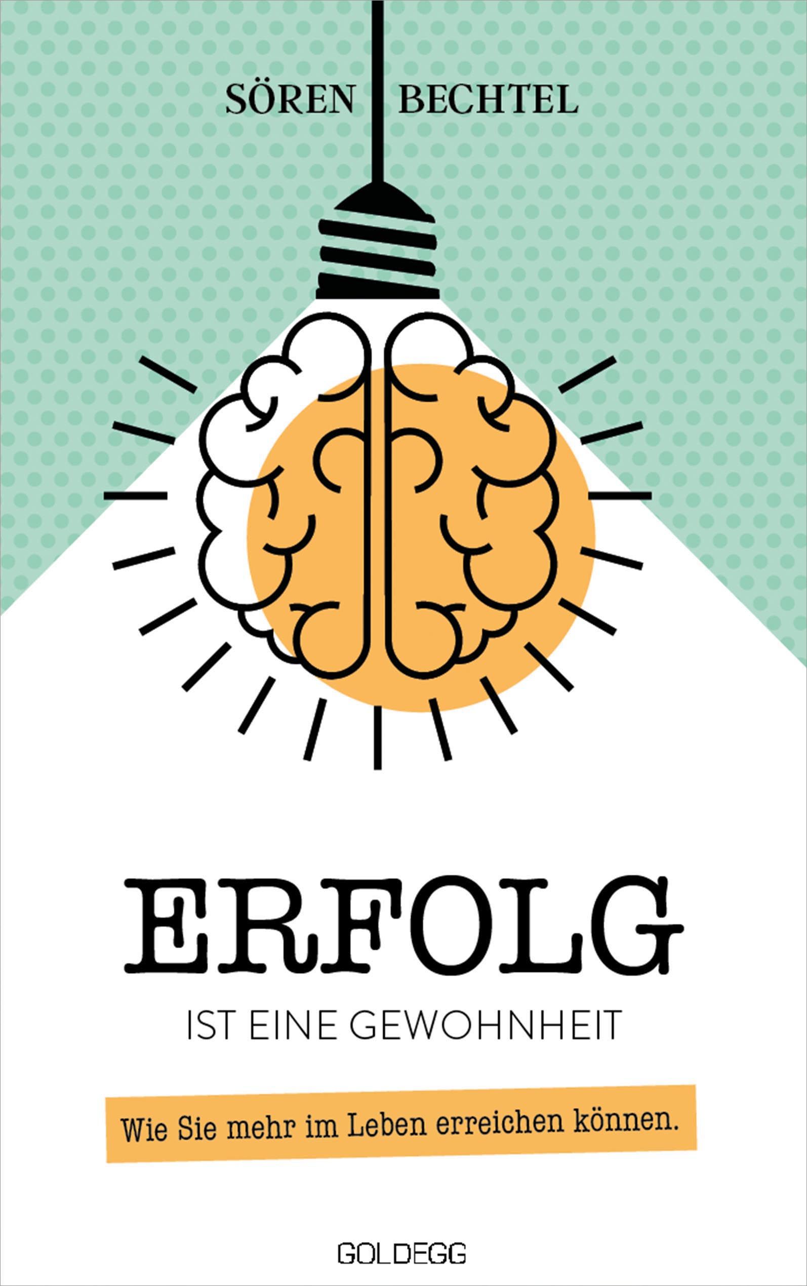 Buchcover mit Illustration einer Glühbirne, die ein Gehirn darstellt. Titel: Erfolg ist eine Gewohnheit. Autor: Sören Bechtel. Verlag: Goldegg.