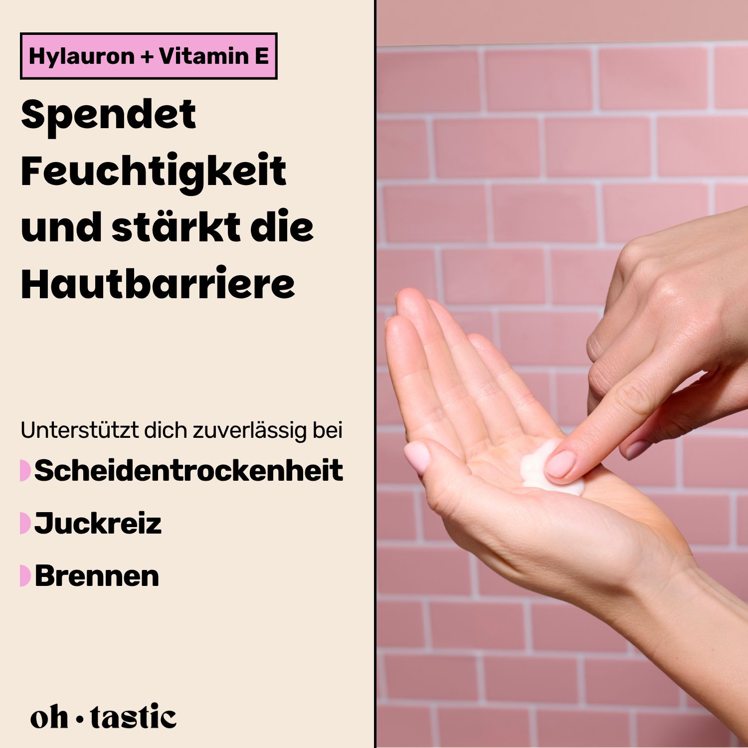 Hand mit Creme. Text: Spendet Feuchtigkeit und stärkt die Hautbarriere. Unterstützt bei Scheidentrockenheit, Juckreiz, Brennen. oh.tastic Logo.