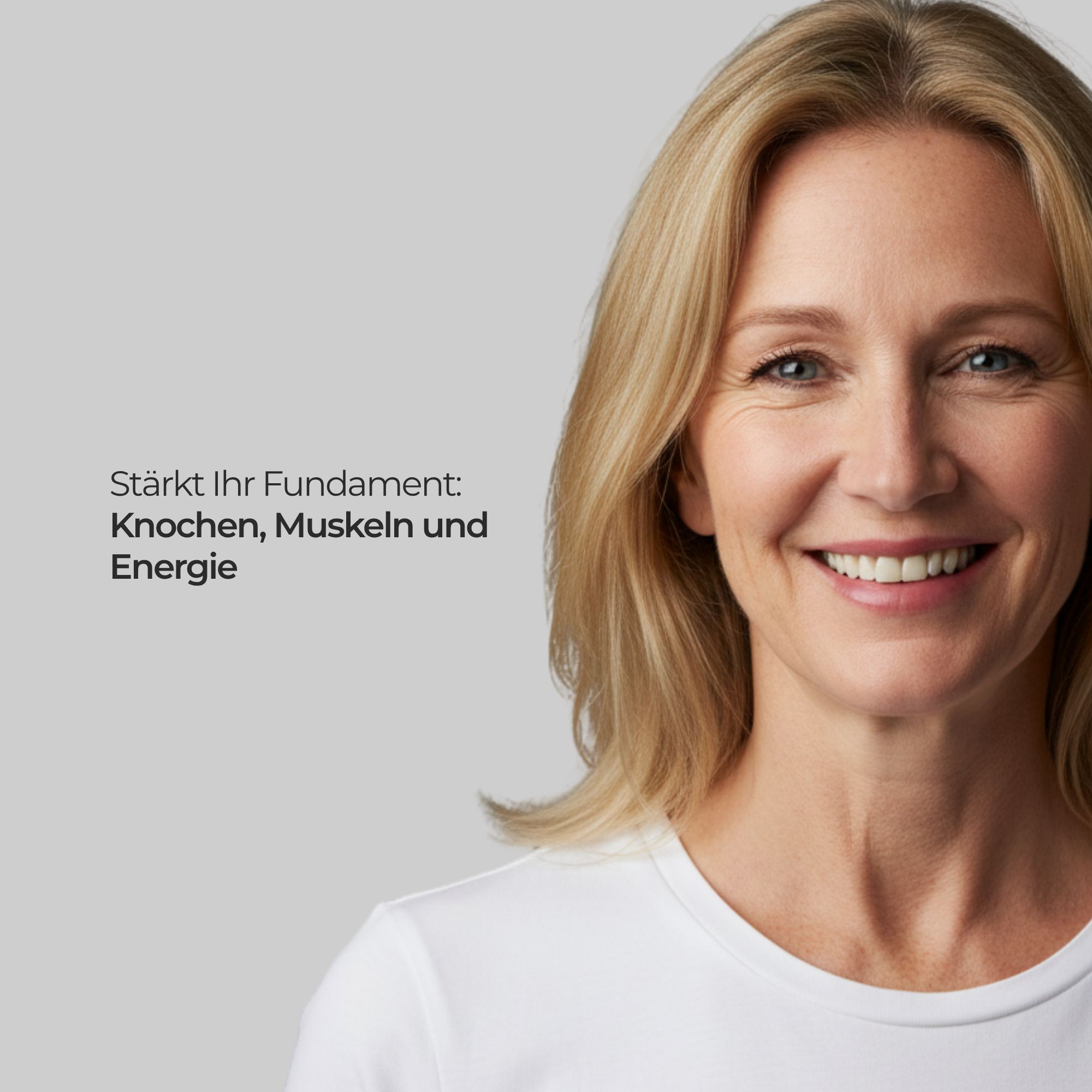 Porträt einer lächelnden Frau. Text: Stärkt Ihr Fundament: Knochen, Muskeln und Energie.