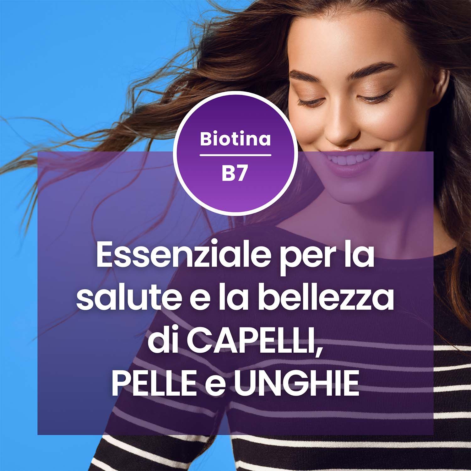 Frau mit langen Haaren. Text: 'Essenziale per la salute e la bellezza'. Lila Kreis mit 'Biotina B7'.