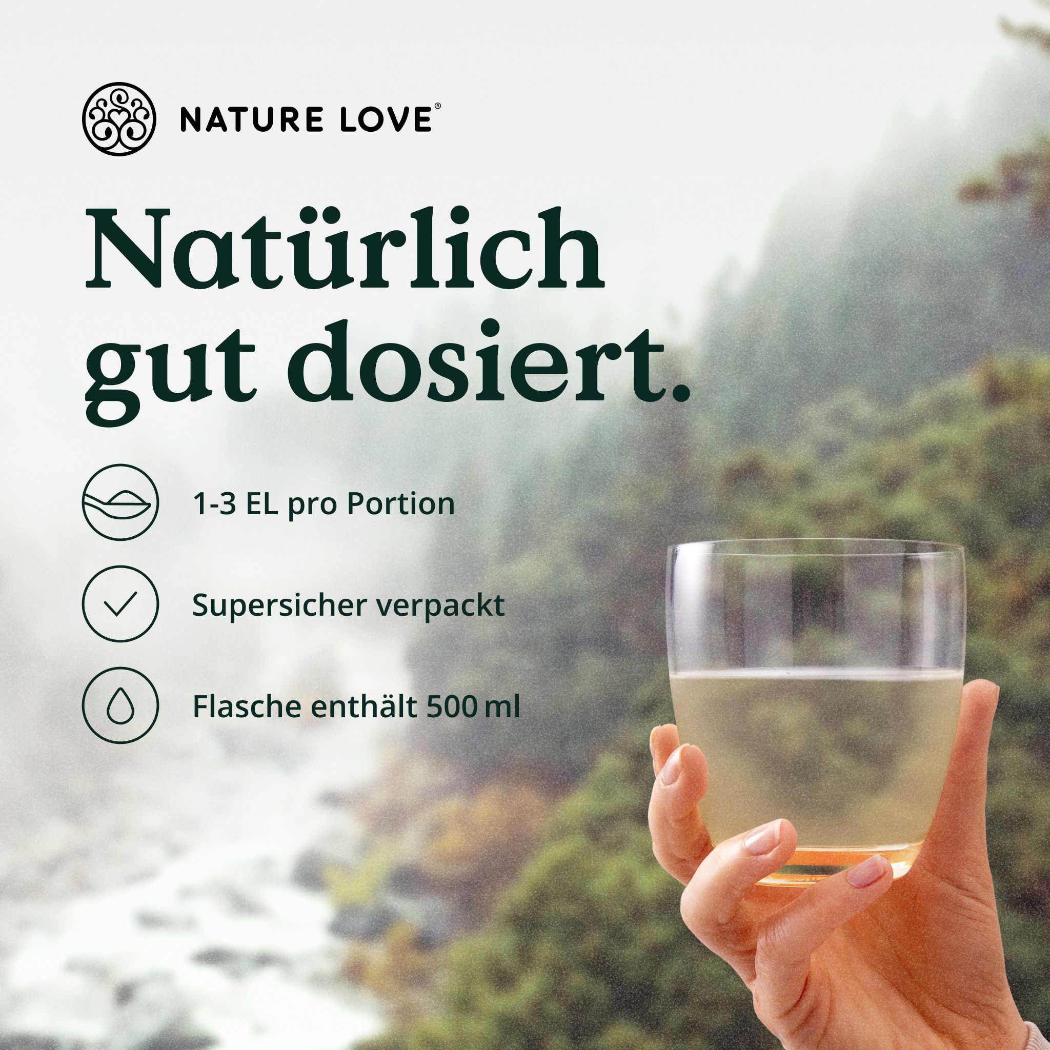Hand hält Glas mit hellem Öl, Hintergrund Natur. Text: Natürlich gut dosiert. Icons: 1-3 EL pro Portion, Supersicher verpackt, Flasche enthält 500ml.