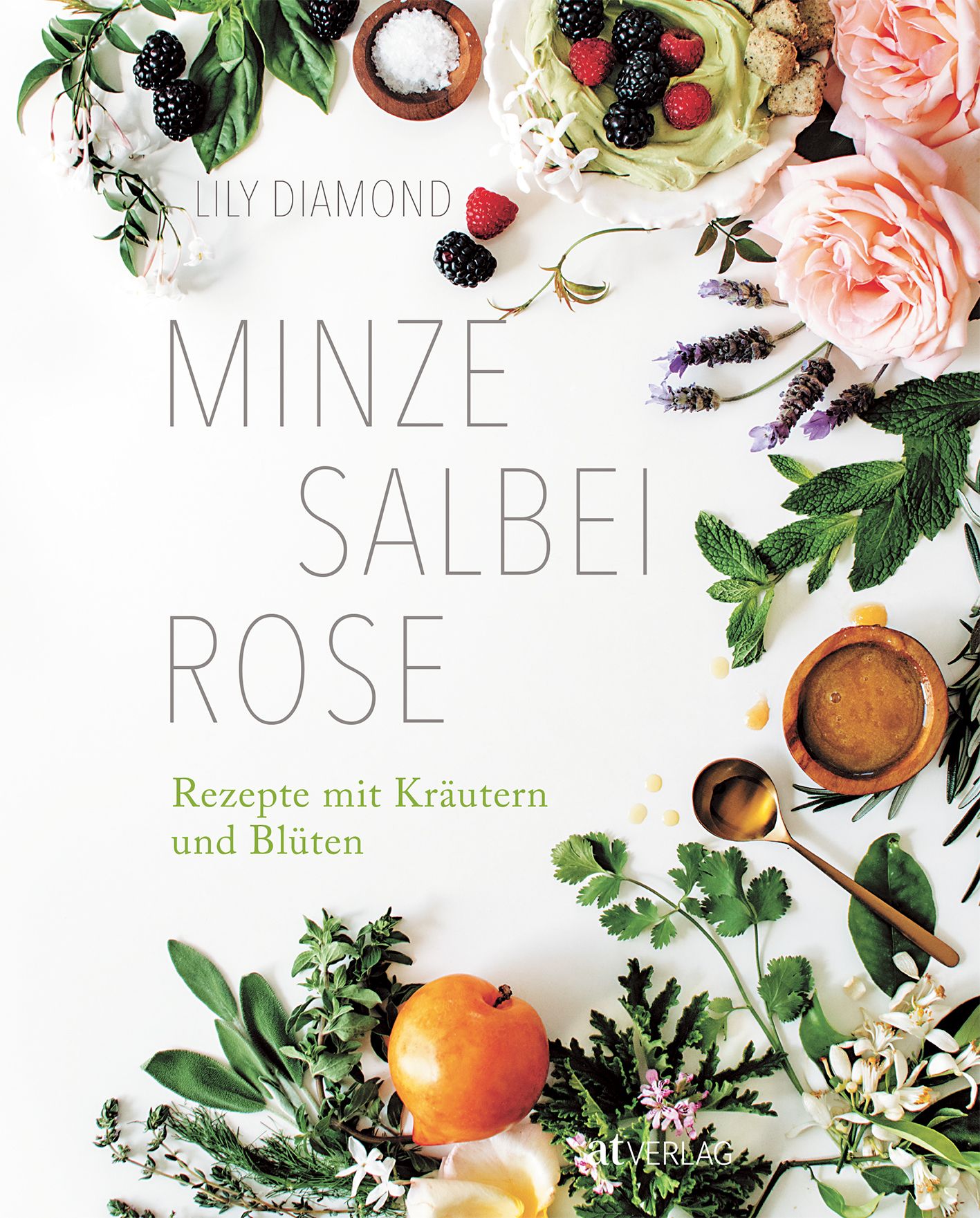 Buchcover mit Titel: Minze, Salbei, Rose. Autor: Lily Diamond. Untertitel: Rezepte mit Kräutern und Blüten. Umgeben von Kräutern und Früchten.