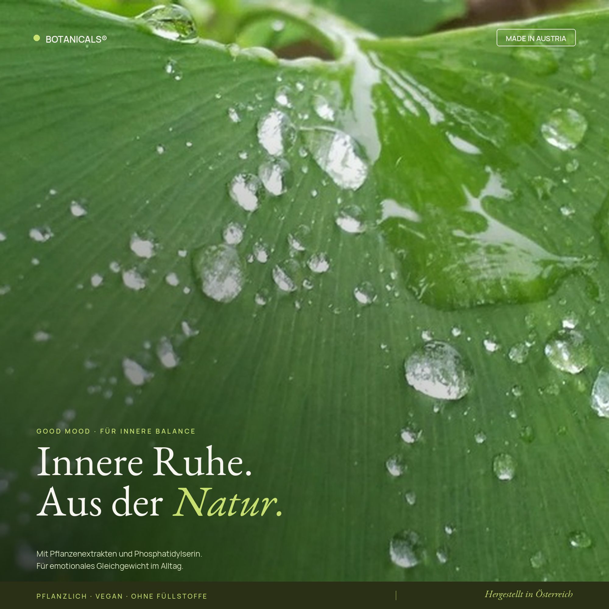 Grünes Blatt mit Wassertropfen. Text: Botanicals, Good Mood, Innere Ruhe. Aus der Natur. Pflanzlich, vegan, ohne Füllstoffe. Hergestellt in Österreich.