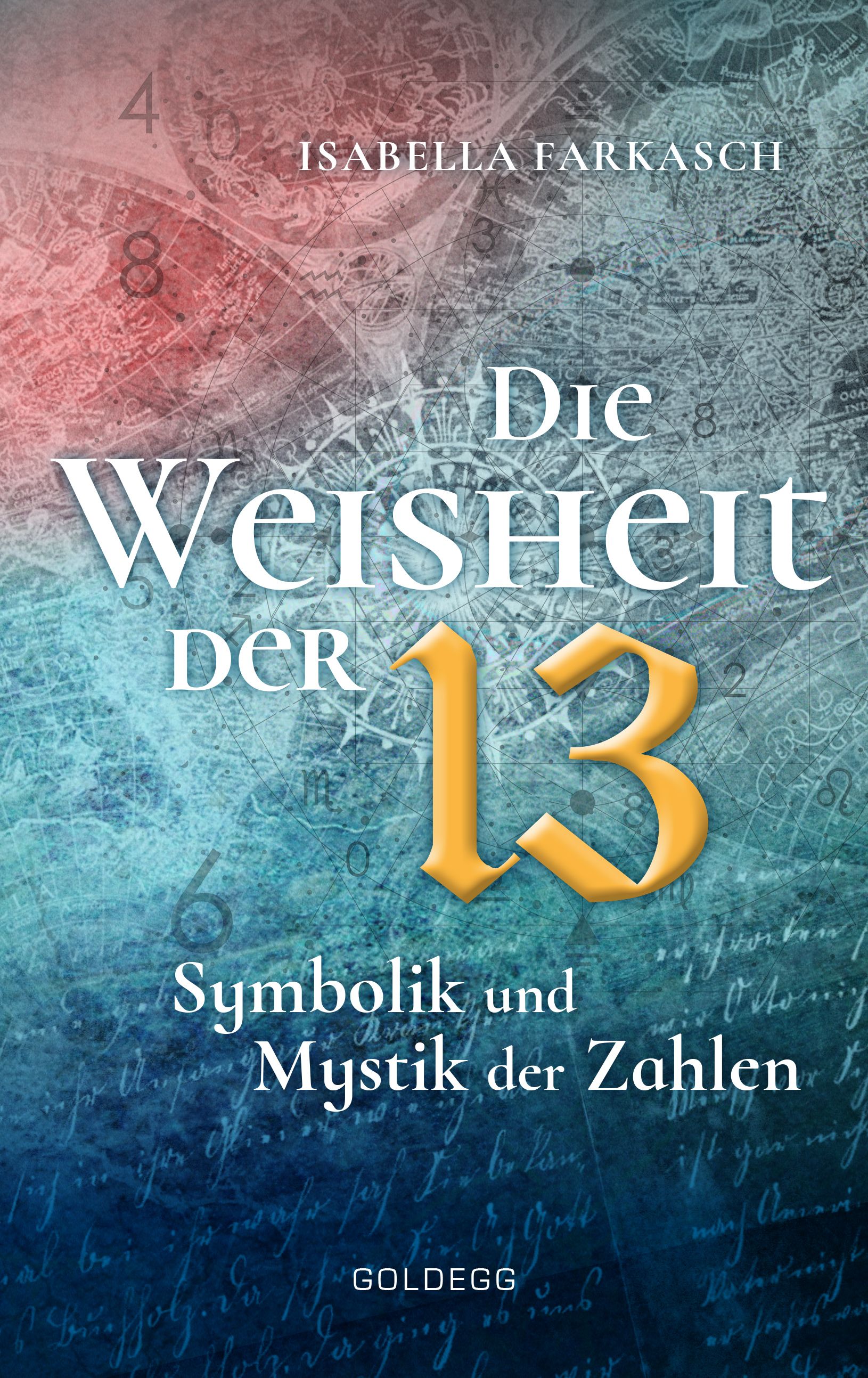 Buchcover mit Titel "Die Weisheit der 13". Autorin: Isabella Farkasch. Untertitel: Symbolik und Mystik der Zahlen. Verlag: Goldegg.