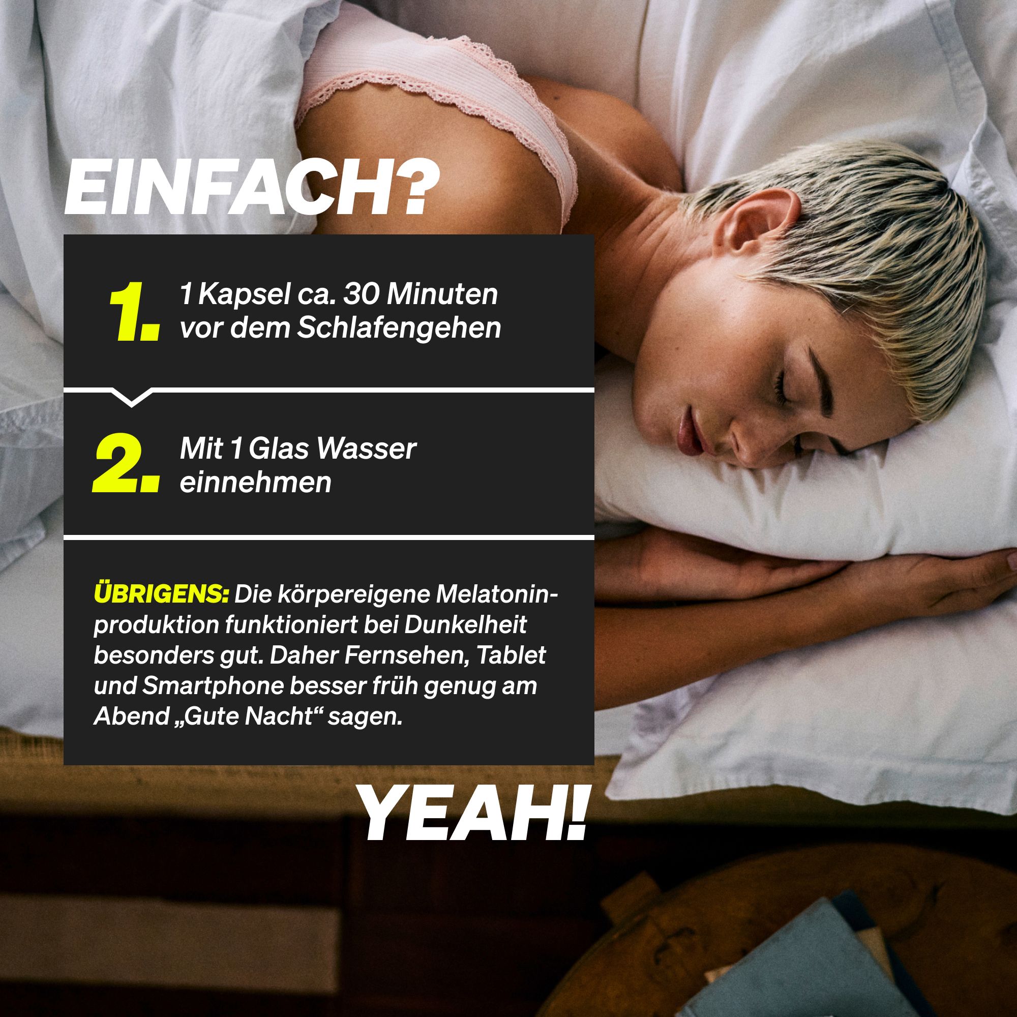 Person im Bett. Text: Einfach? 1 Kapsel ca. 30 Minuten vor dem Schlafengehen. Mit 1 Glas Wasser einnehmen.