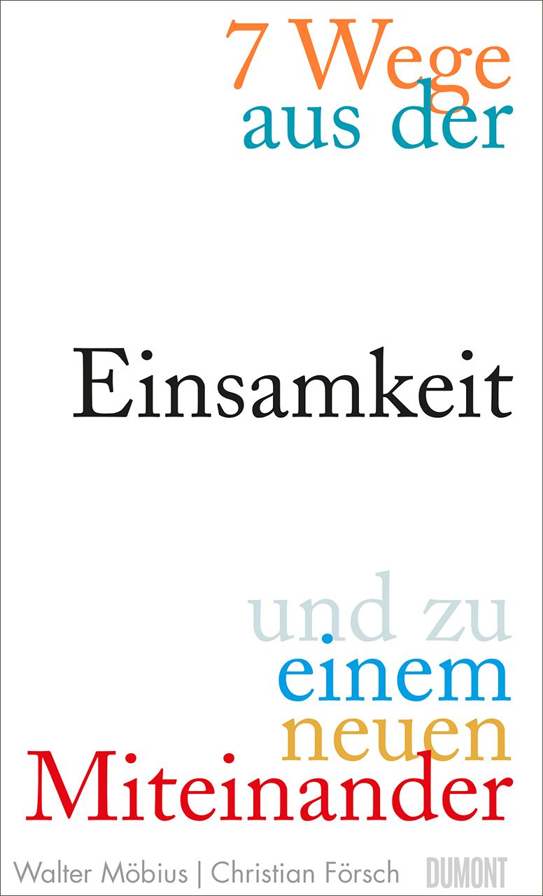 7 Wege aus der Einsamkeit und zu einem neuen Miteinander