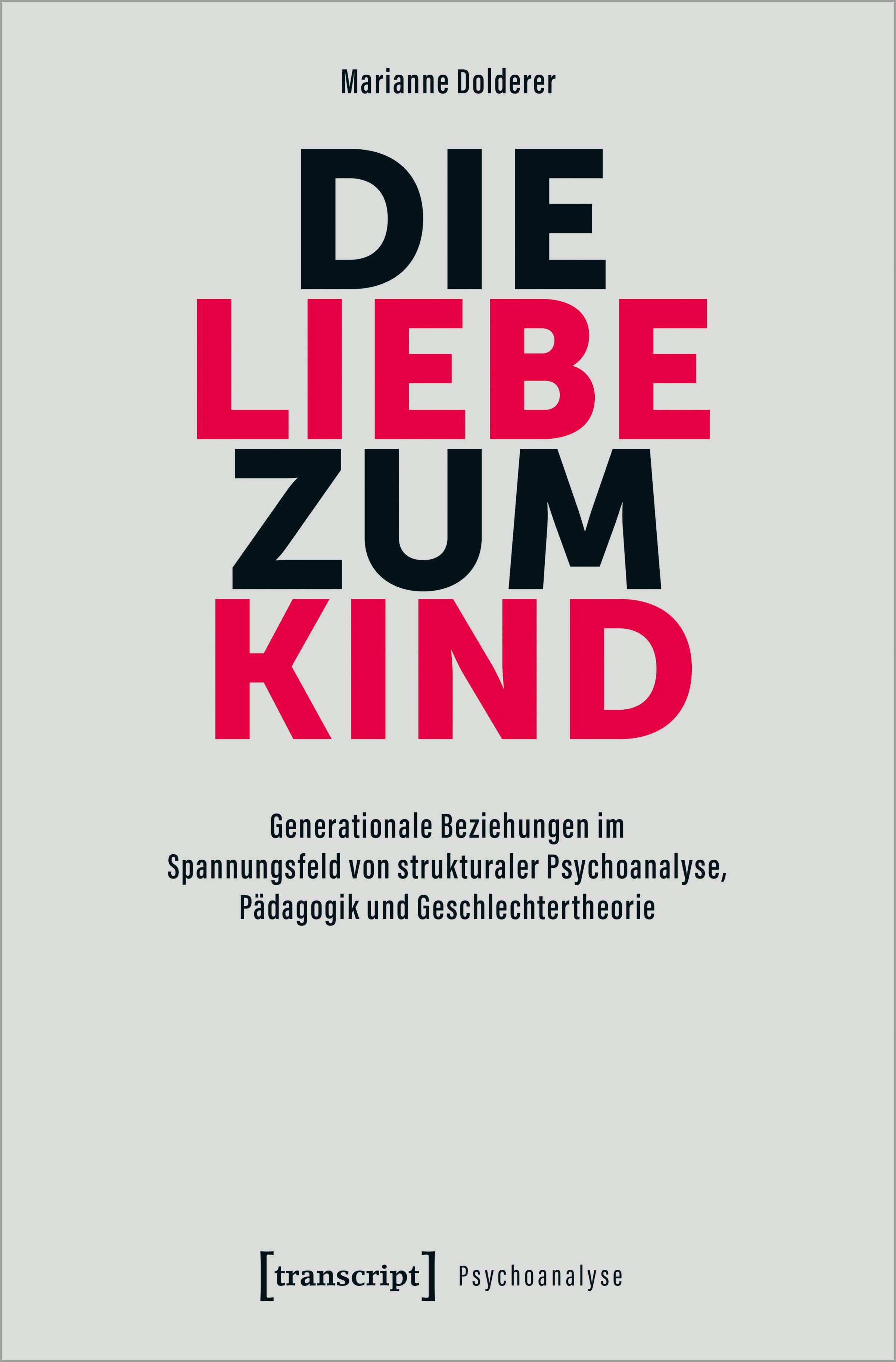 Buchcover mit Titel "DIE LIEBE ZUM KIND". Autorin: Marianne Dolderer. Verlag: transcript. Untertitel: Generationale Beziehungen...