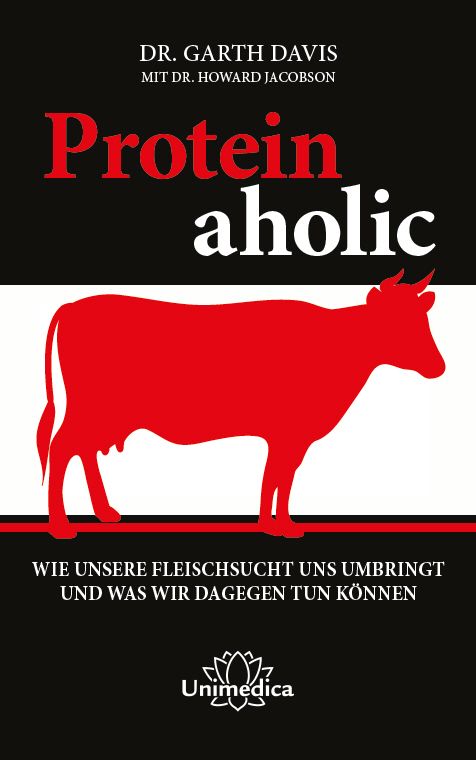Buchcover mit roter Kuh-Silhouette. Titel: Proteinaholic. Autor: Dr. Garth Davis. Verlag: Unimedica. Text: Wie unsere Fleischsucht uns umbringt.