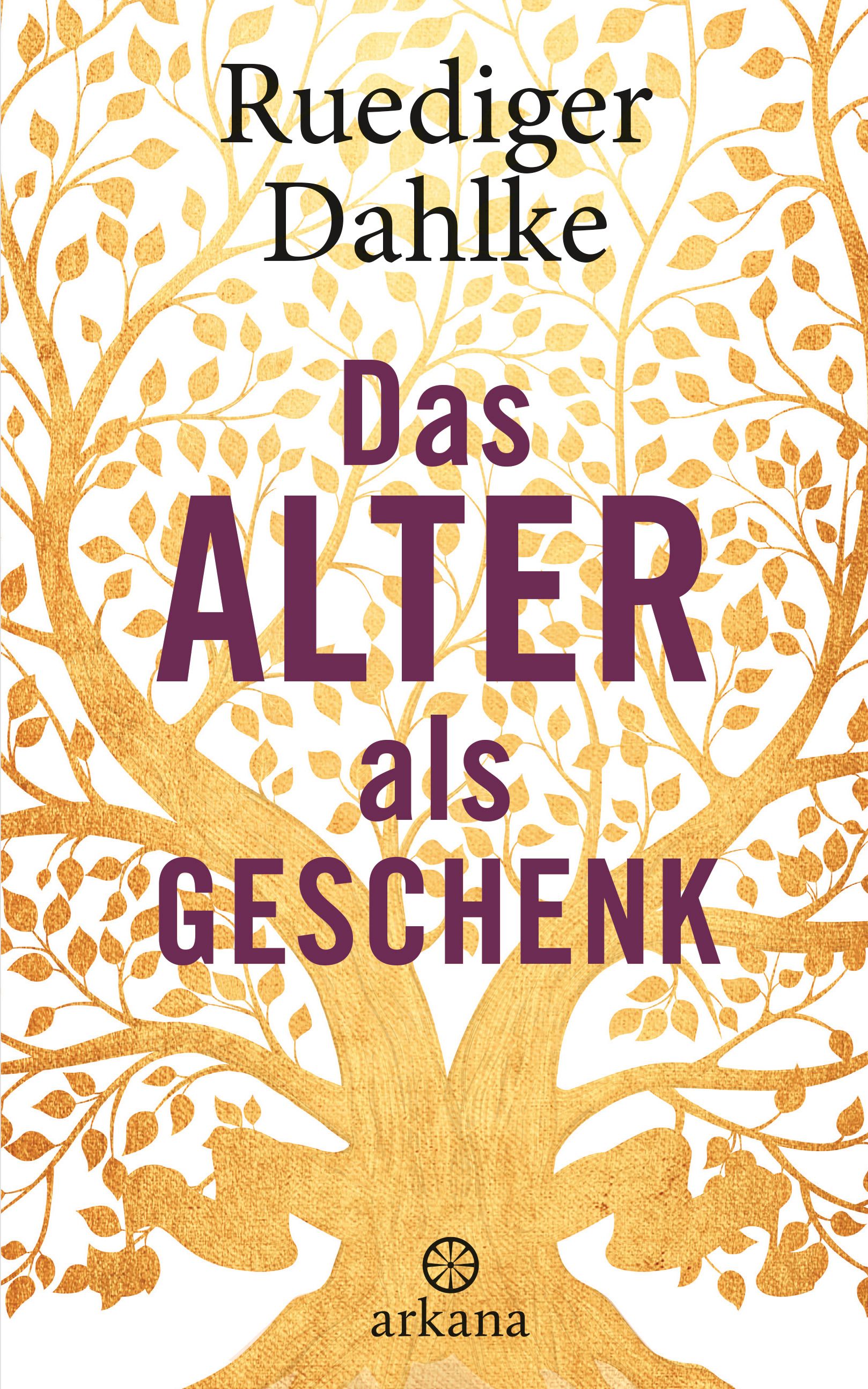 Buchcover mit Titel "Das Alter als Geschenk" von Ruediger Dahlke. Goldene Baum-Illustration auf weißem Hintergrund. Arkana-Logo.