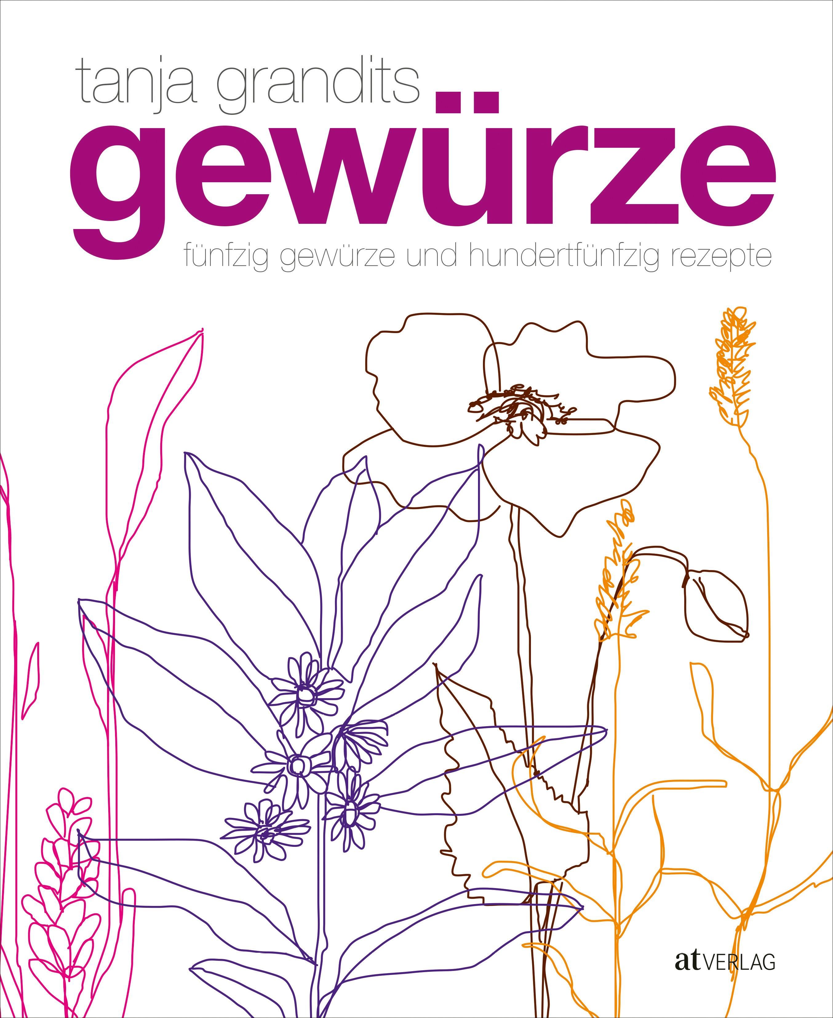 Buchcover mit floralen Illustrationen. Titel: Gewürze. Autor: tanja grandits. Verlag: atVERLAG. Text: fünfzig Gewürze und hundertfünfzig Rezepte.