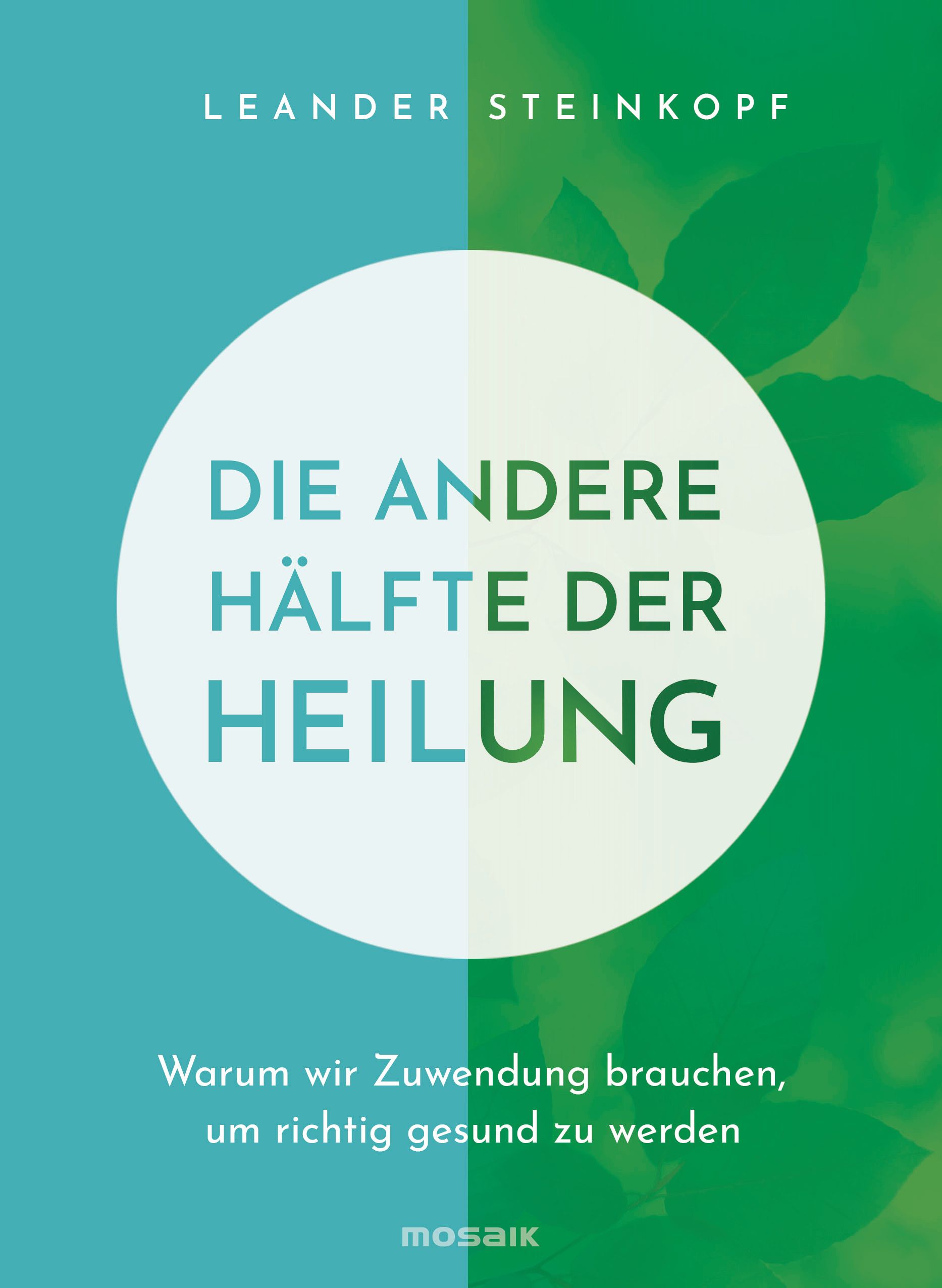 Buchcover mit Titel: Die andere Hälfte der Heilung. Autor: Leander Steinkopf. Verlag: Mosaik. Hintergrund: Grün und Türkis.