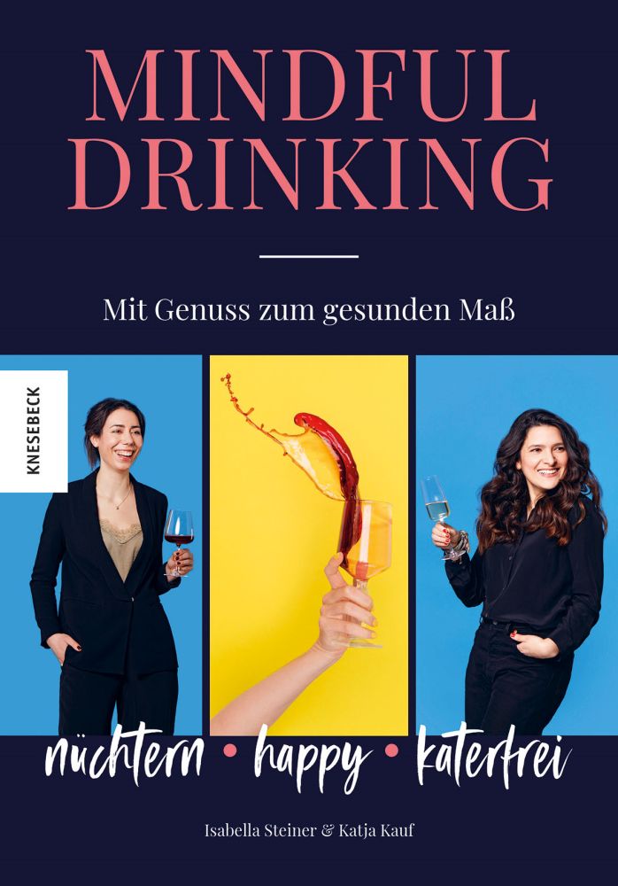 Buchcover mit Titel "Mindful Drinking". Frauen mit Weingläsern. Text: nüchtern, happy, katerfrei. Autoren: Isabella Steiner & Katja Kauf. Verlag: Knesbeck.
