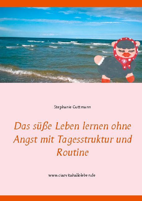 Buchcover: "Das süße Leben lernen ohne Angst mit Tagesstruktur und Routine". Autorin: Stephanie Guttmann. Hintergrund: Meer und Schaf.