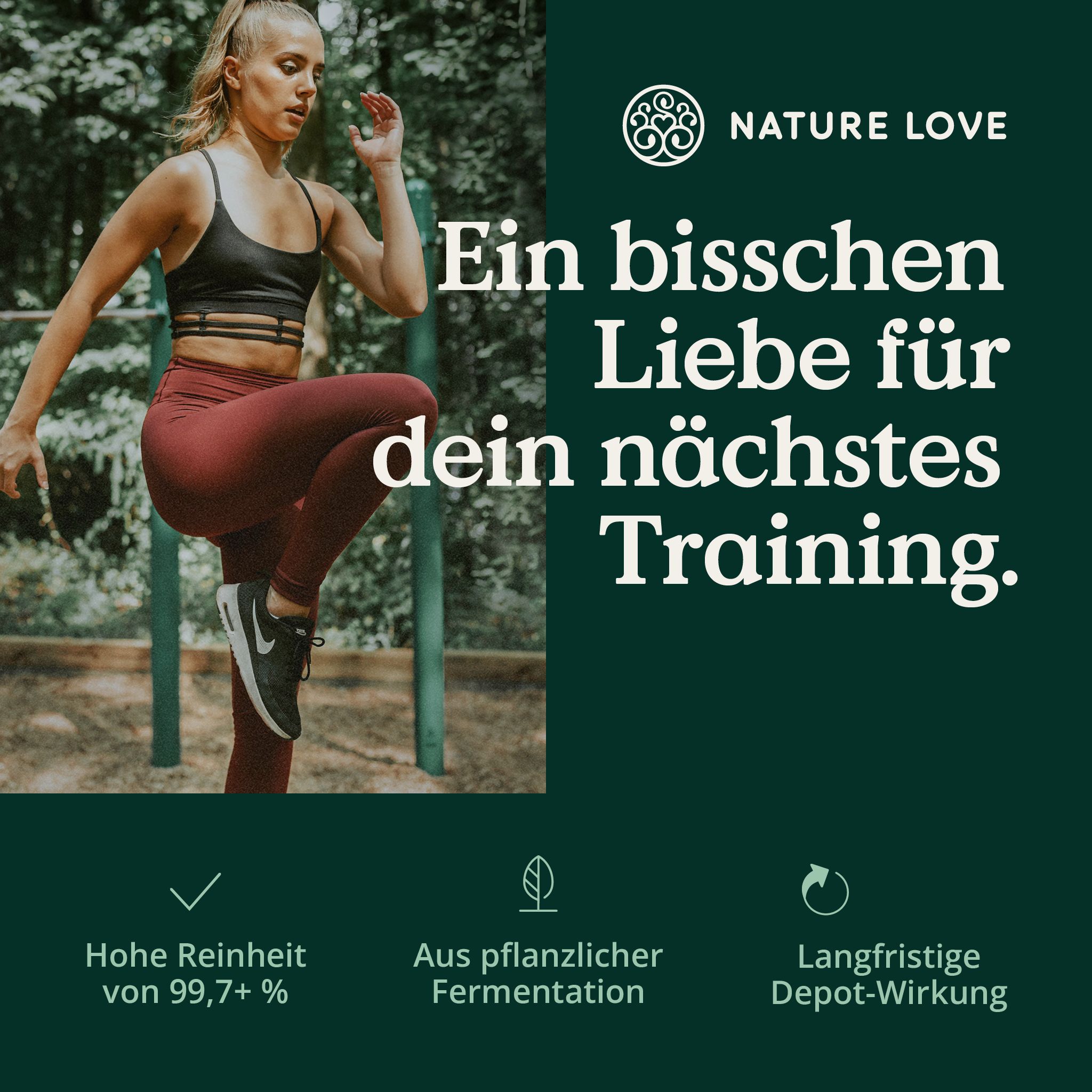 Sportlerin beim Training. Text: Ein bisschen Liebe für dein nächstes Training. Hohe Reinheit von 99,7+%. Aus pflanzlicher Fermentation. Depot-Wirkung. Logo: NATURE LOVE®.