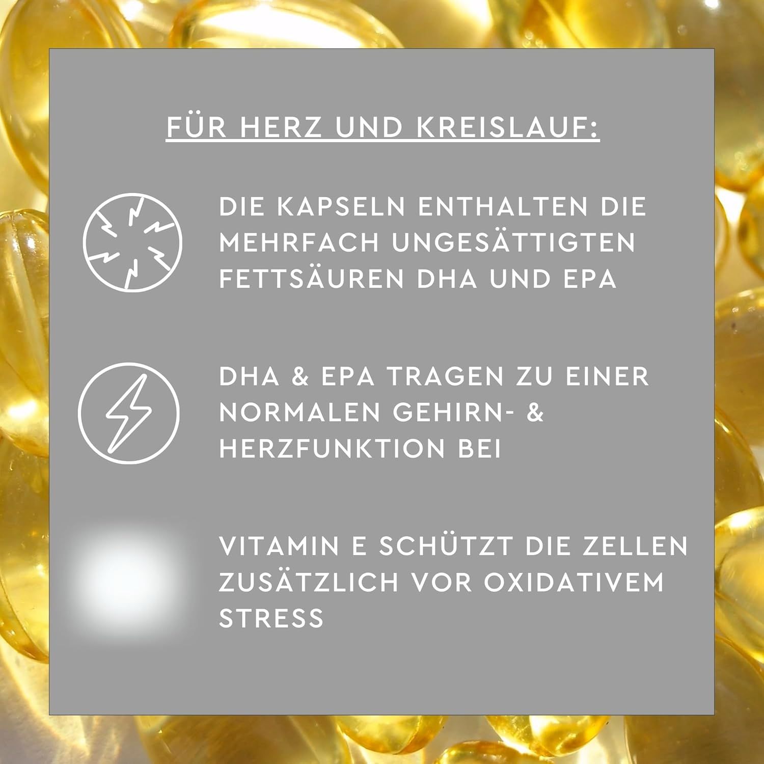 Grauer Hintergrund mit Text: DHA & EPA für Gehirn- & Herzfunktion. Vitamin E schützt Zellen. Gelbe Kapseln im Hintergrund.
