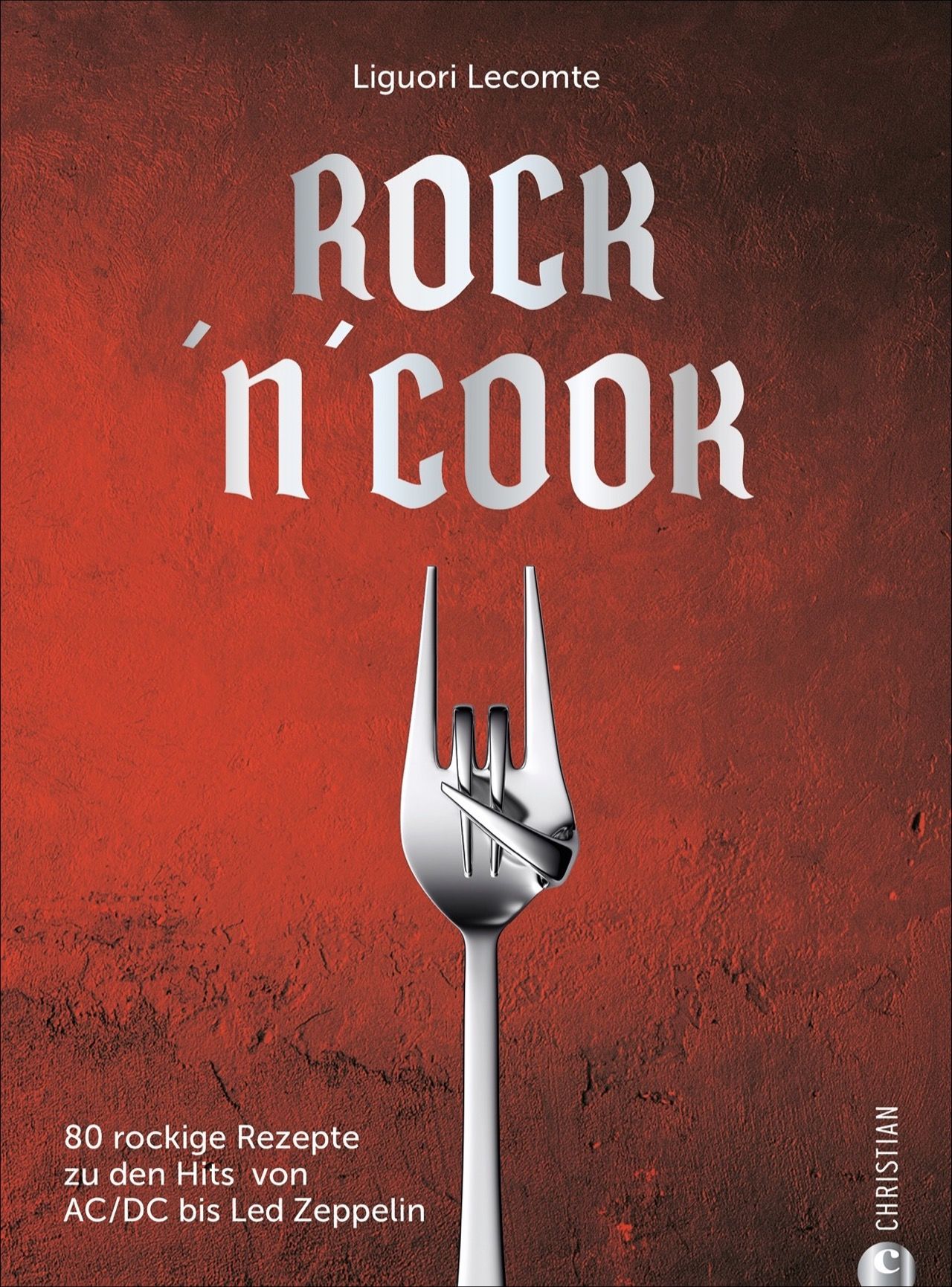 Buchcover mit Titel ROCK 'n' COOK. Silberne Gabel formt das Rock-Zeichen. Autor: Liguori Lecomte. 80 Rezepte zu Hits von AC/DC bis Led Zeppelin.