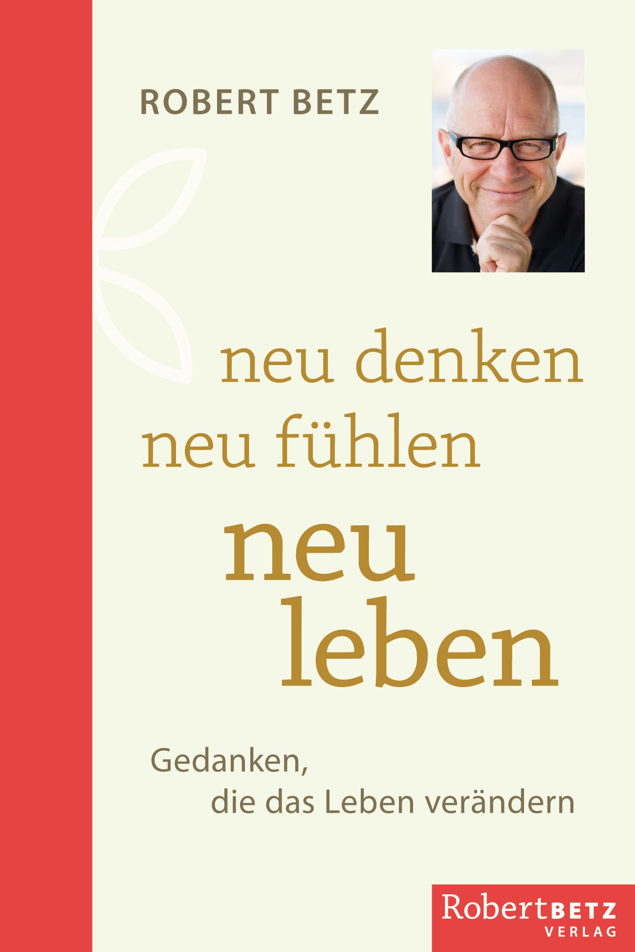 Buchcover mit Titel "neu denken neu fühlen neu leben". Autor Robert Betz. Verlag Robert Betz Verlag. Porträt des Autors.