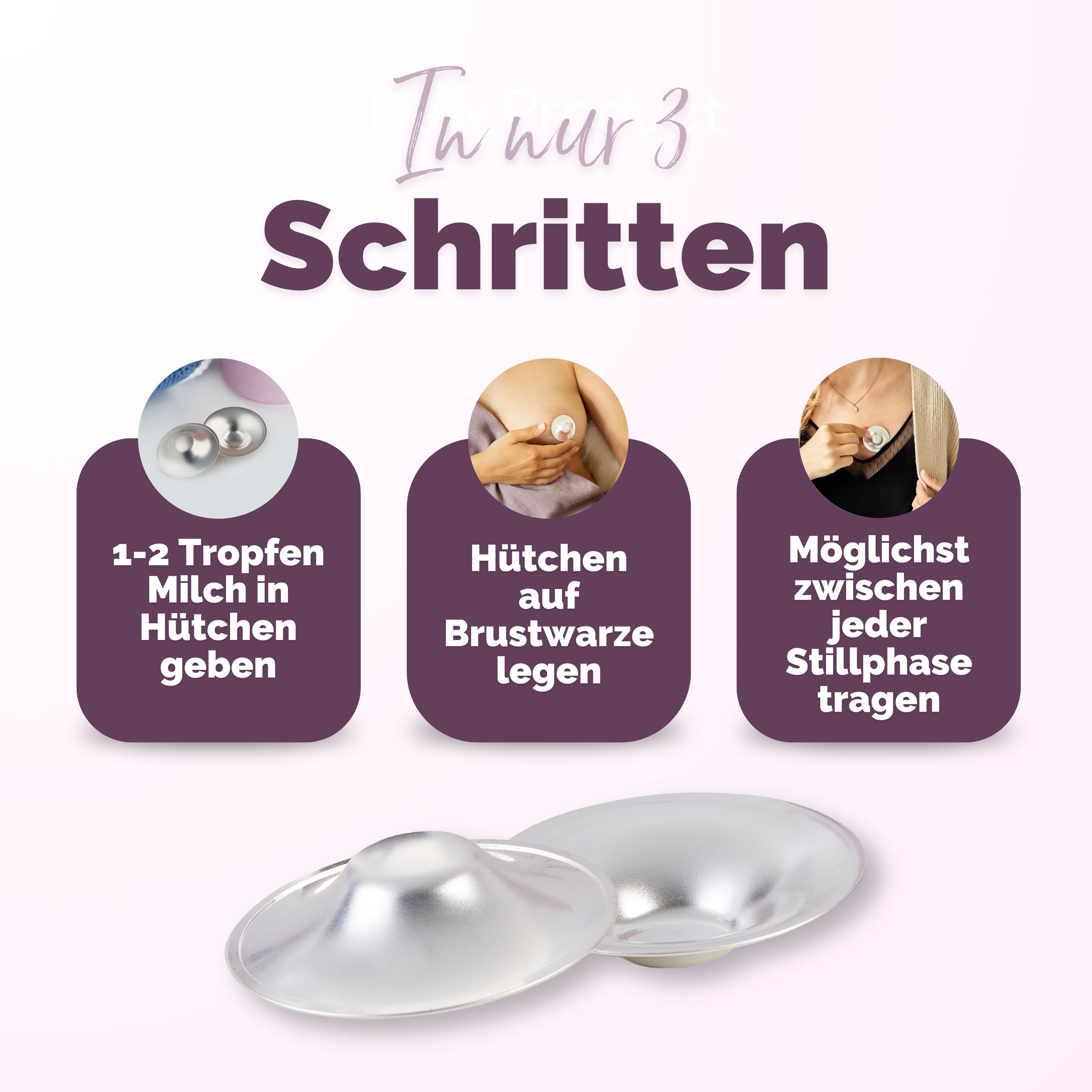 Anwendungsschritte: Milch in Hütchen geben, auf Brustwarze legen, tragen.