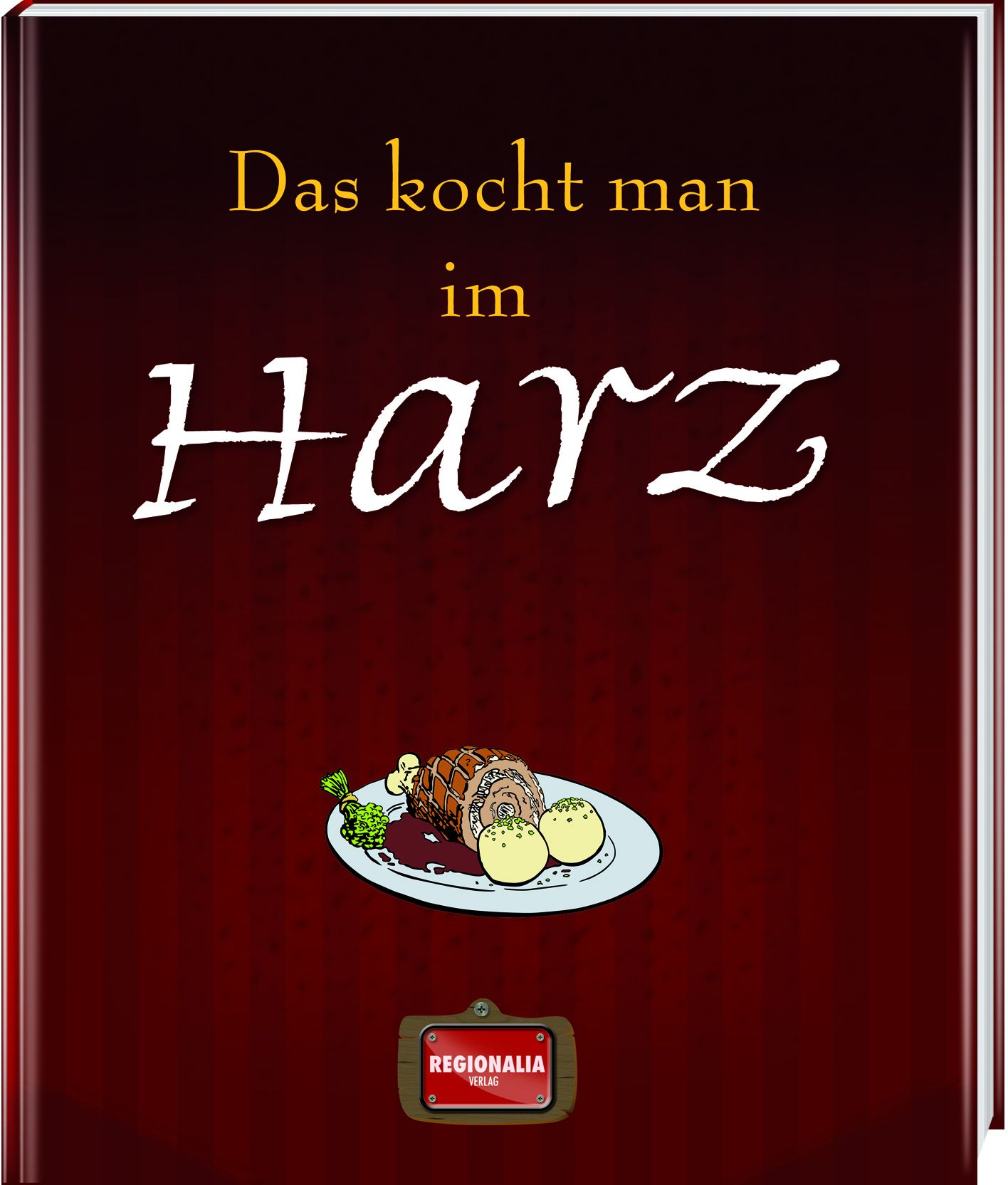 Buchcover mit Titel "Das kocht man im Harz". Illustration von Gericht auf Teller. Logo "Regionalia Verlag".