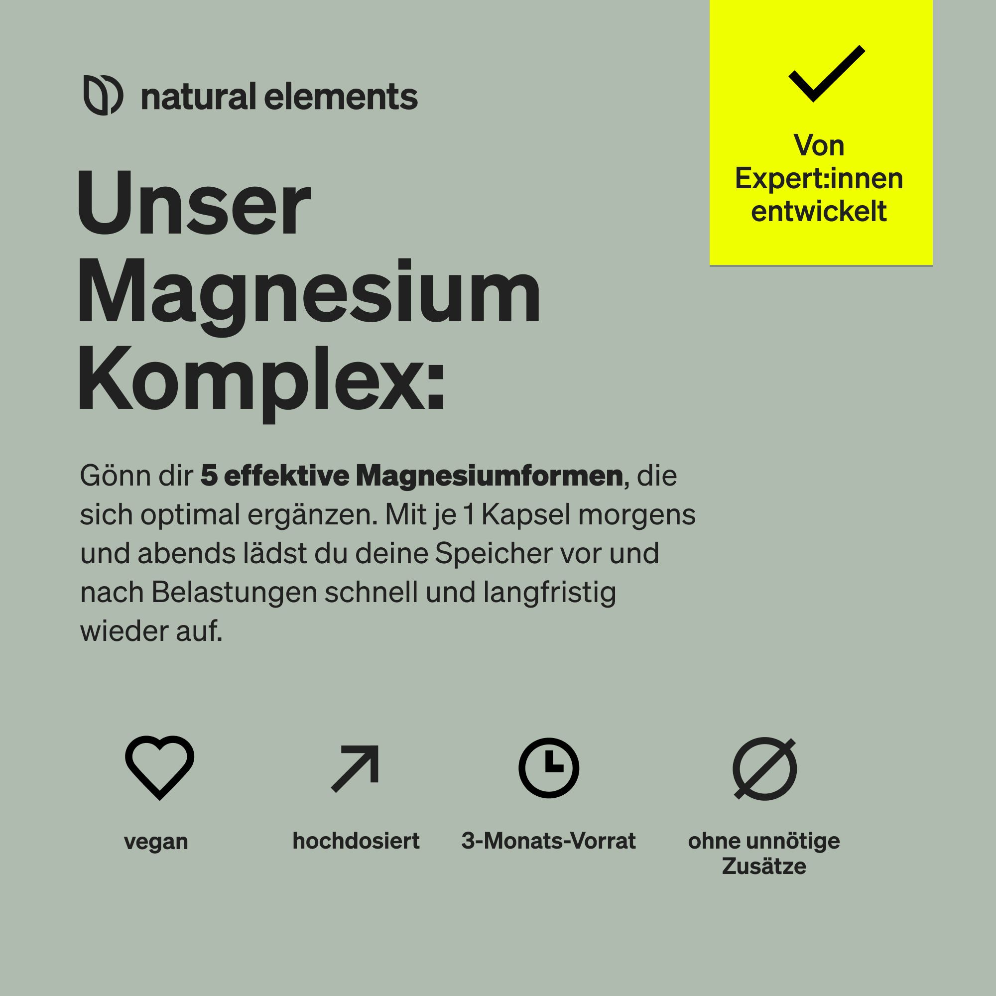 Text auf grünem Hintergrund: Unser Magnesium Komplex. Vegan, hochdosiert, 3-Monats-Vorrat, ohne Zusätze. Gelbes Kästchen: Von Experten entwickelt.