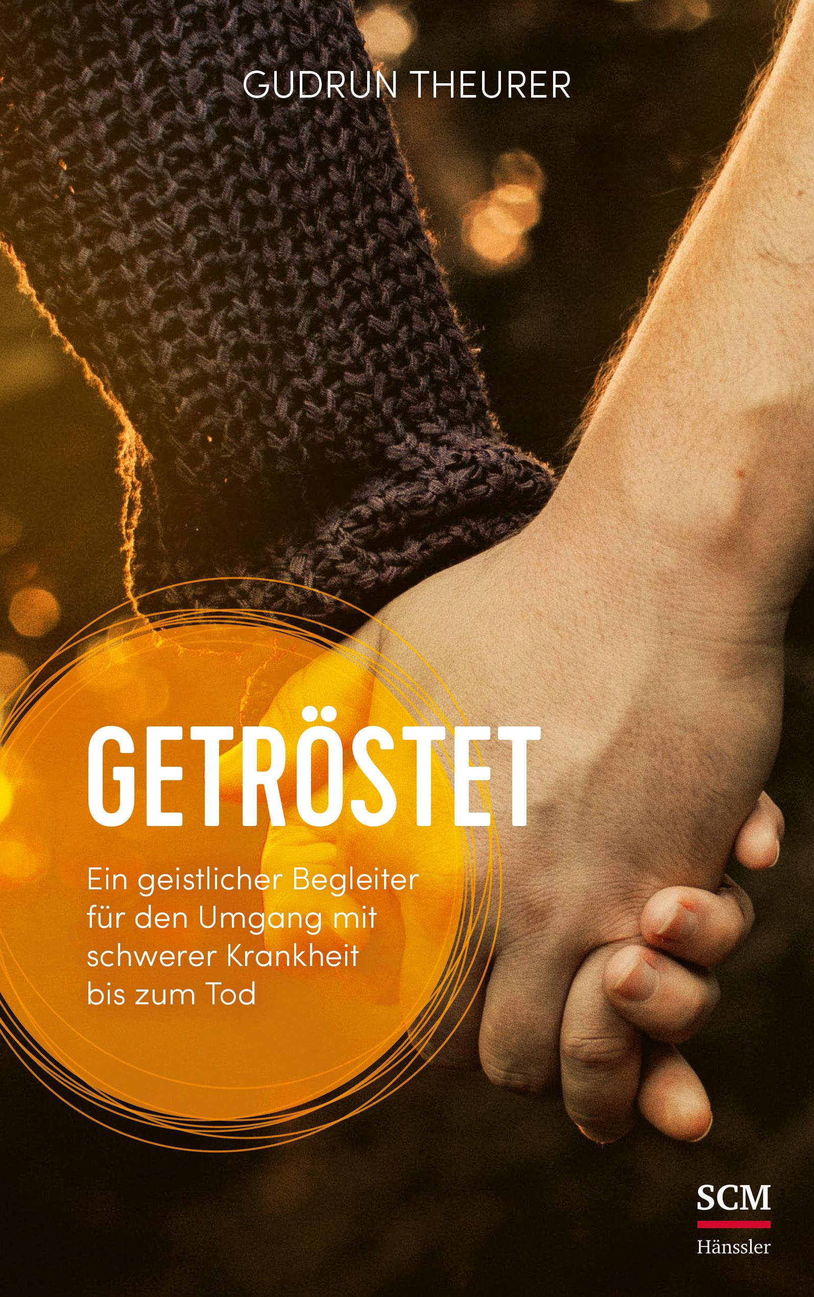Buchcover mit Händen, Titel "GETRÖSTET". Autorin Gudrun Theurer. SCM Hänssler Logo. Text: Ein geistlicher Begleiter für den Umgang mit schwerer Krankheit bis zum Tod.