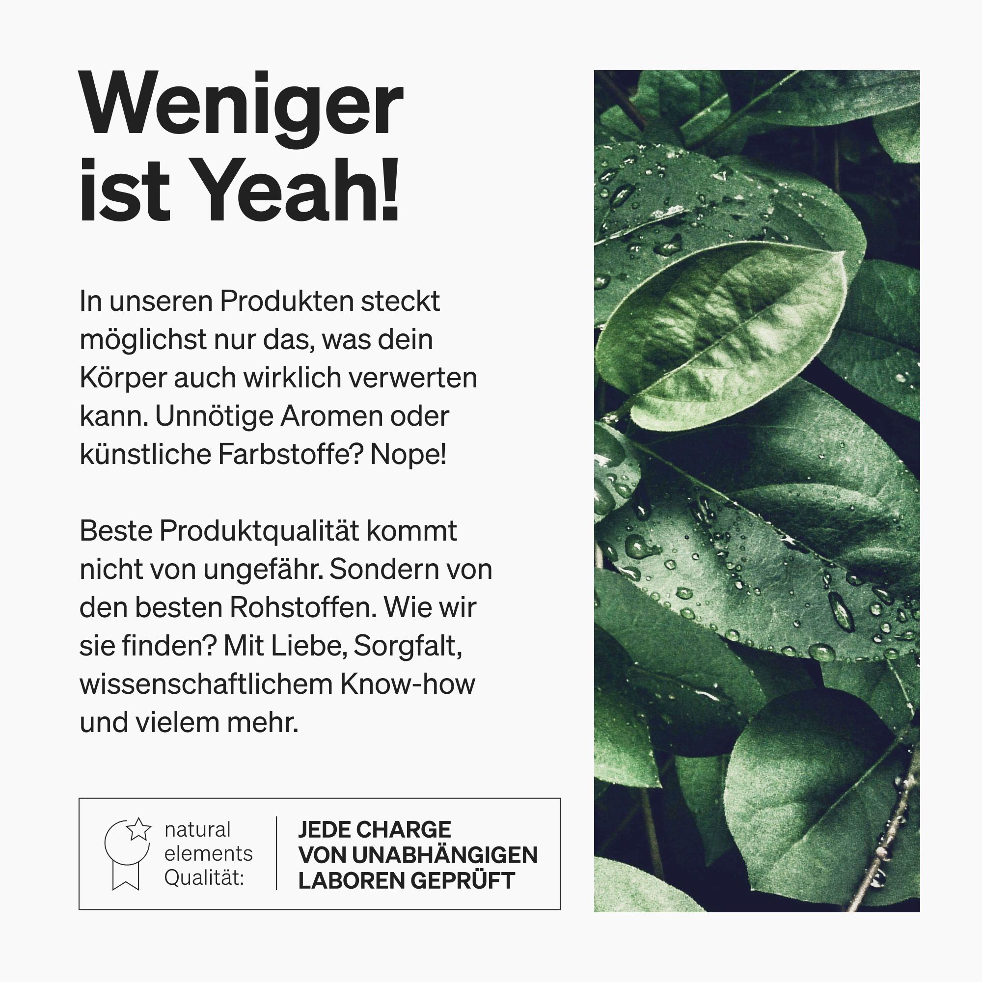 Text mit Produktinformationen. Weniger ist Yeah! Qualität von unabhängigen Laboren geprüft. Mit Logo und Qualitätssiegel.