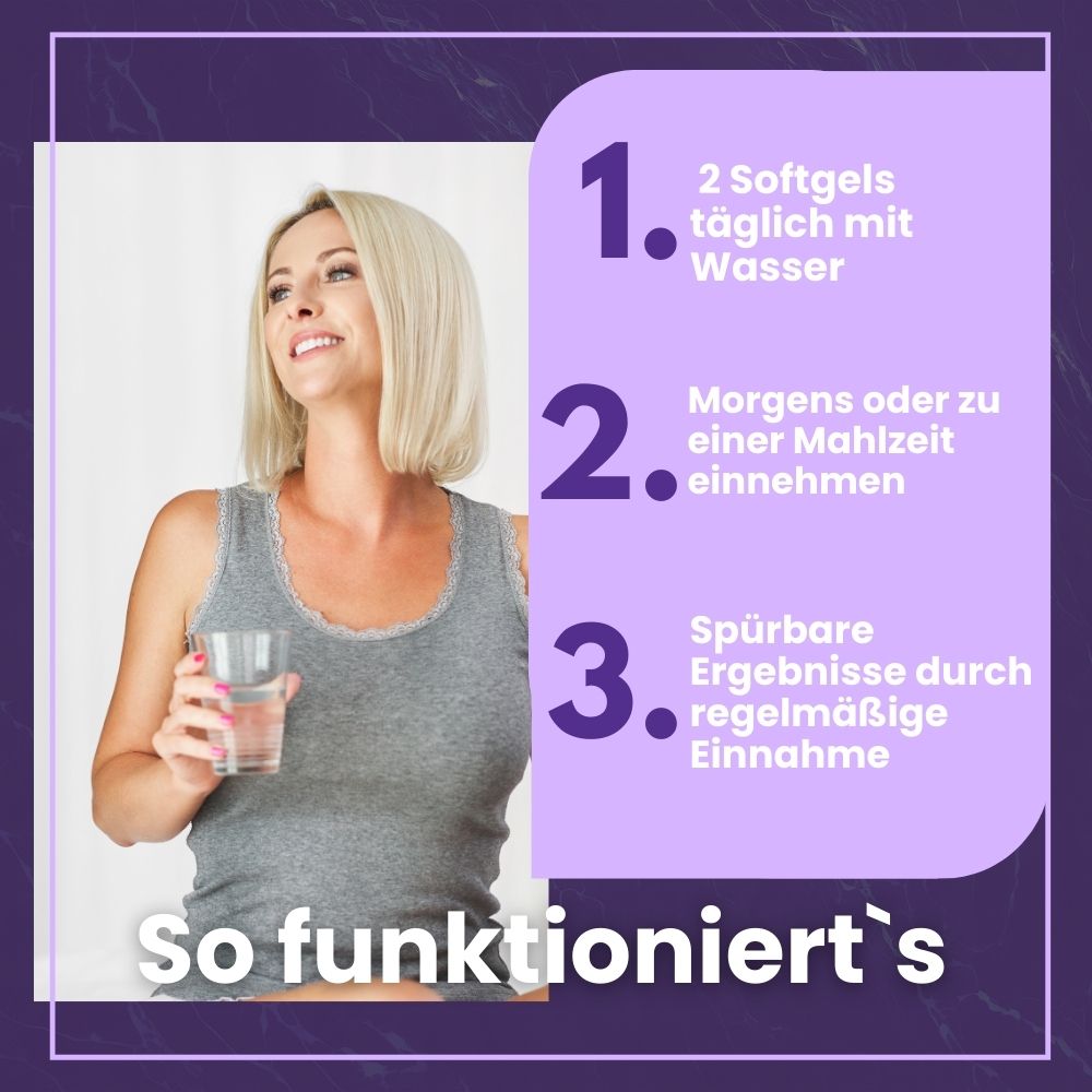 Frau mit Glas Wasser. Text: So funktioniert's. 1. 2 Softgels täglich. 2. Morgens oder zu einer Mahlzeit. 3. Ergebnisse durch regelmäßige Einnahme.