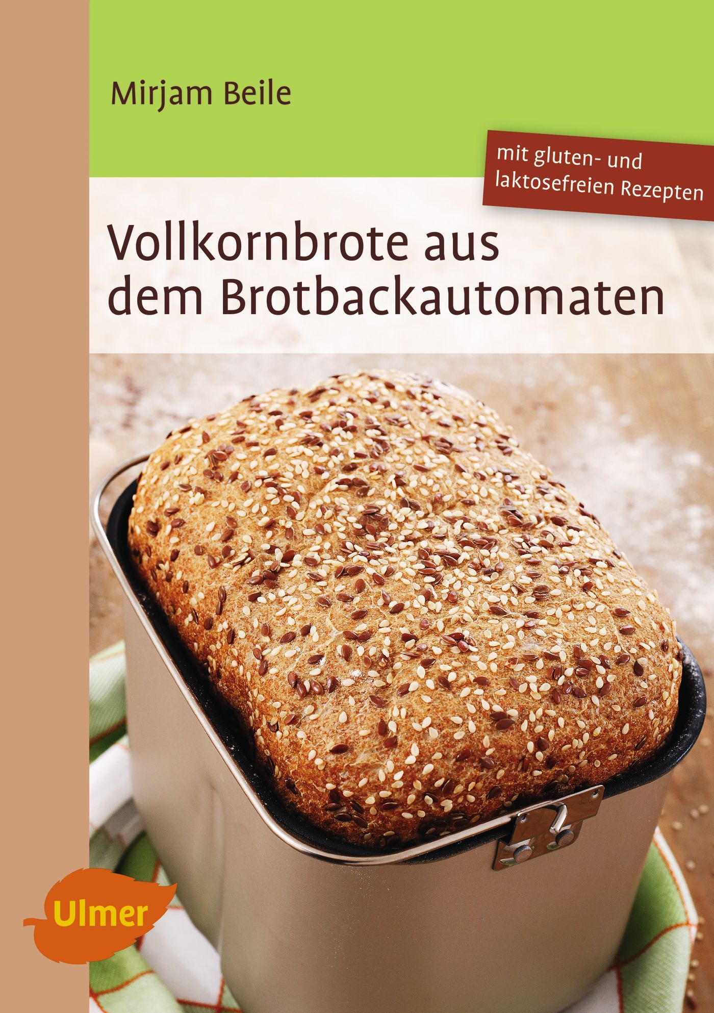 Buchcover: "Vollkornbrote aus dem Brotbackautomaten". Autorin: Mirjam Beile. Gluten- und laktosefreie Rezepte. Brot im Backautomaten.