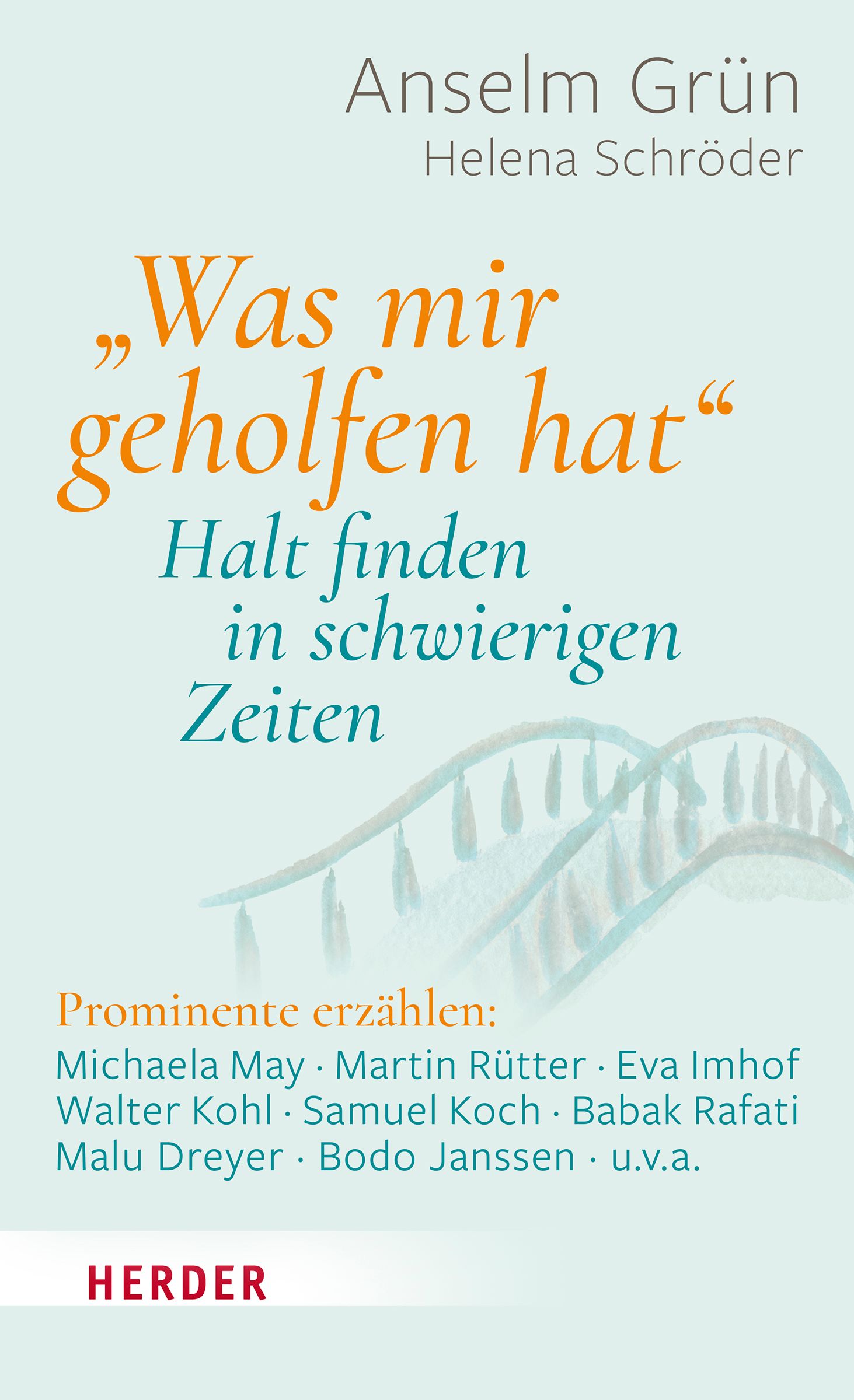 Buchcover mit Titel „Was mir geholfen hat“. Autoren: Anselm Grün, Helena Schröder. Verlag: HERDER. Untertitel: Halt finden in schwierigen Zeiten.