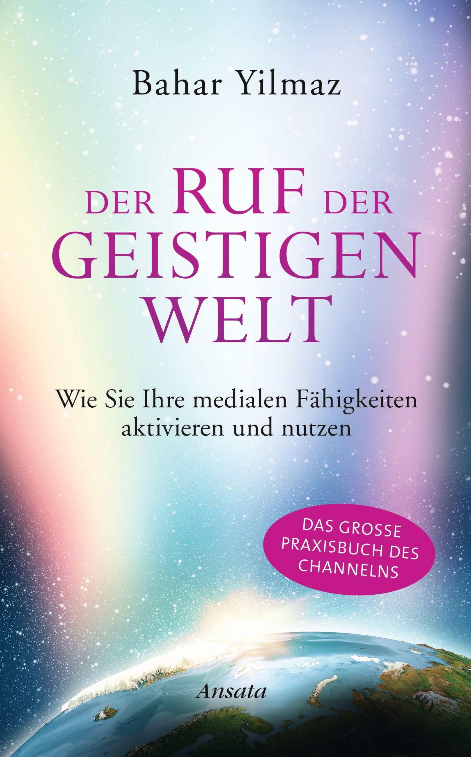 Buchcover: "Der Ruf der Geistigen Welt" von Bahar Yilmaz. Titel in Lila, Hintergrund mit Weltraum-Motiv. Verlag: Ansata. Mit Zusatz "Praxisbuch des Channelns".