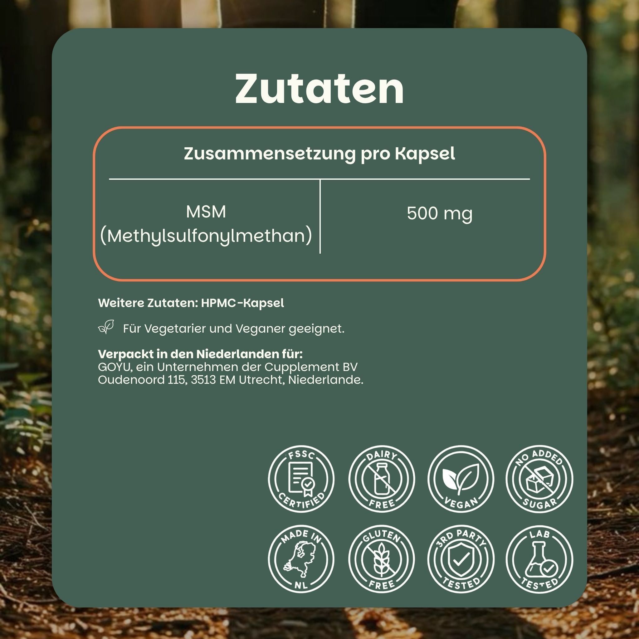Zutaten: MSM (Methylsulfonylmethan) 500 mg pro Kapsel. HPMC-Kapsel. Für Vegetarier und Veganer geeignet. Zertifizierungen: FSSC, Dairy Free, Vegan, No Added Sugar, Made in NL, Gluten Free, 3rd Party Tested, Lab Tested.