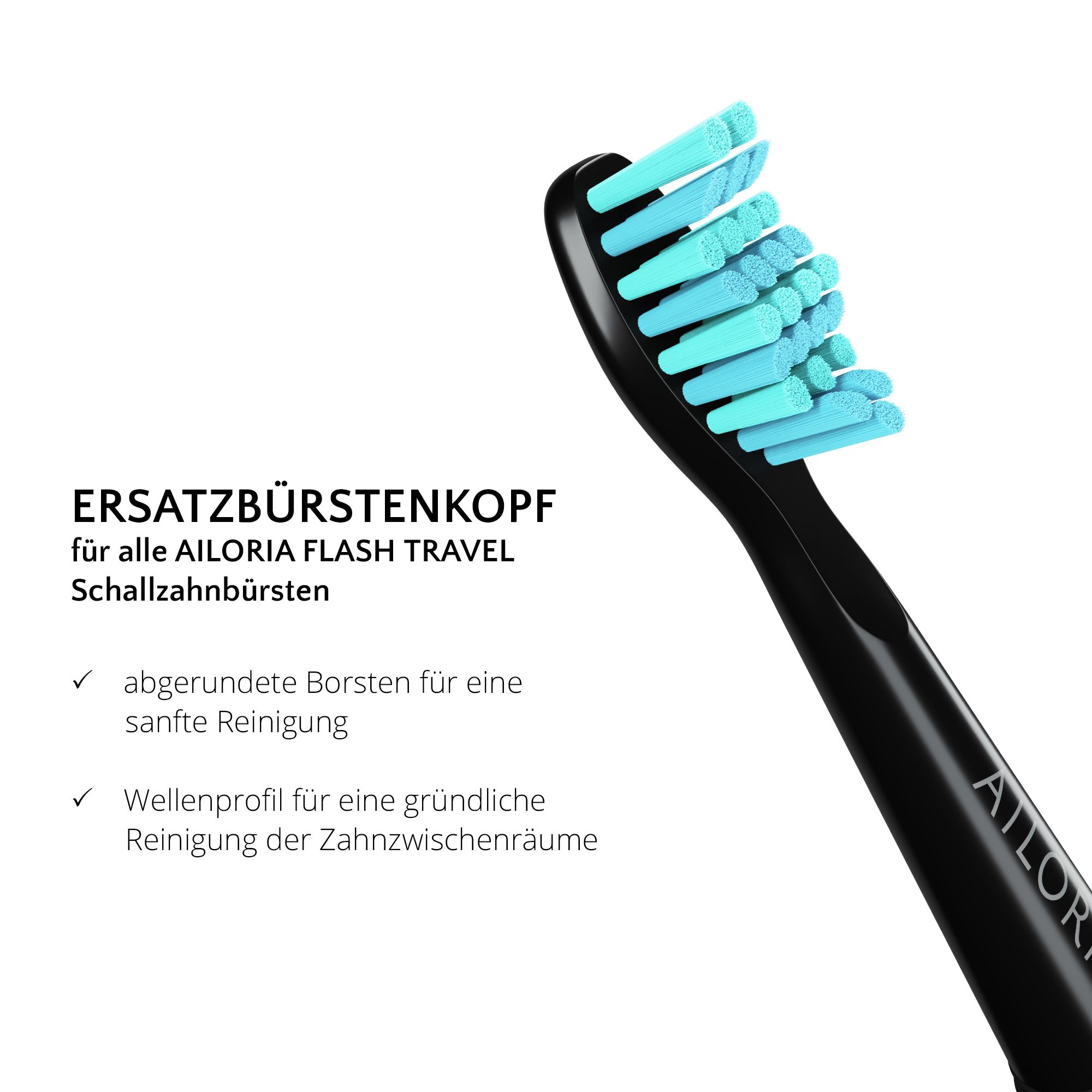 Schwarzer Ersatzbürstenkopf mit türkisfarbenen Borsten. Text: ERSATZBÜRSTENKOPF für alle AILORIA FLASH TRAVEL Schallzahnbürsten. AILORIA-Logo.