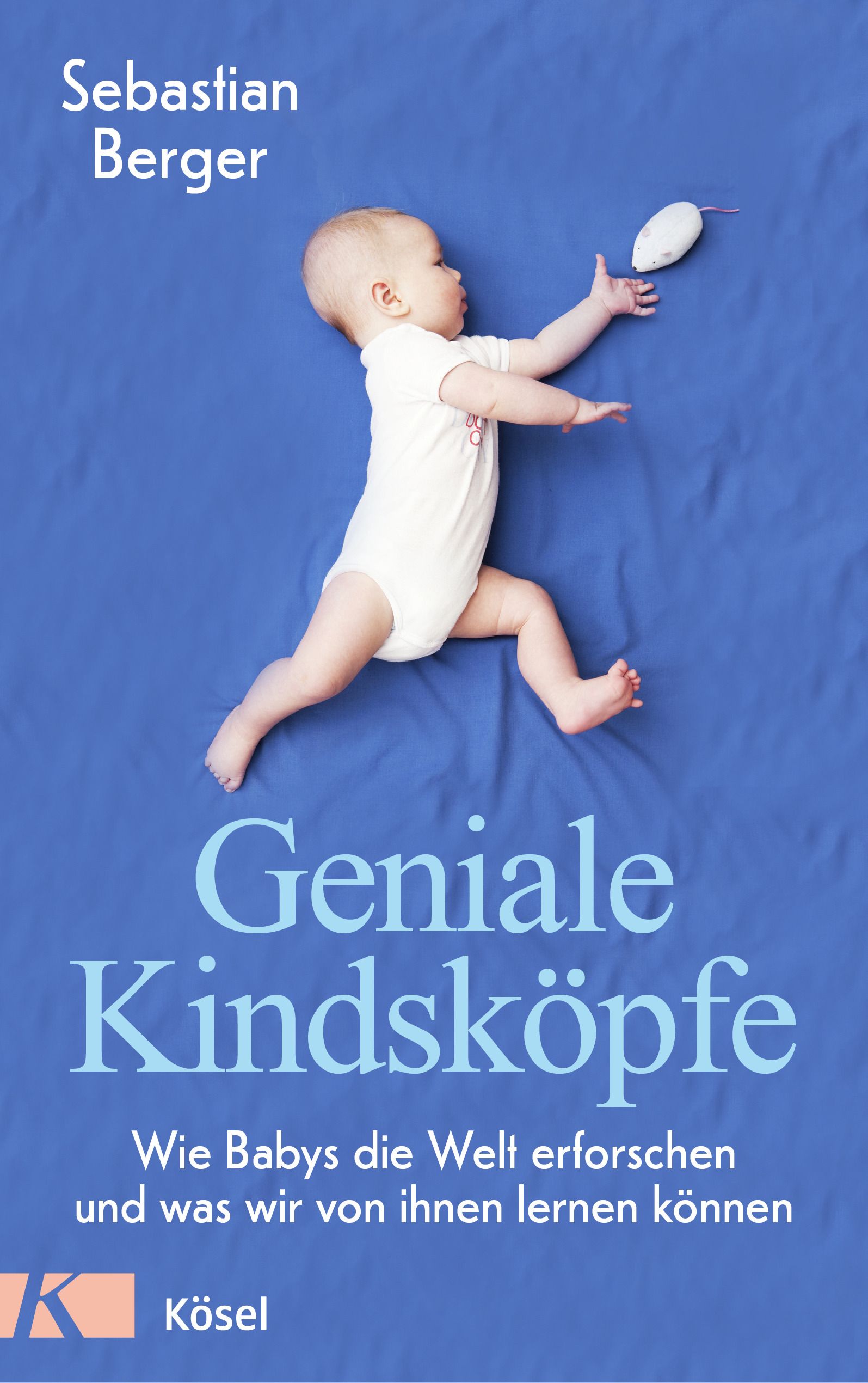 Buchcover: "Geniale Kindsköpfe". Baby auf blauem Untergrund. Autor: Sebastian Berger. Verlag: Kösel.