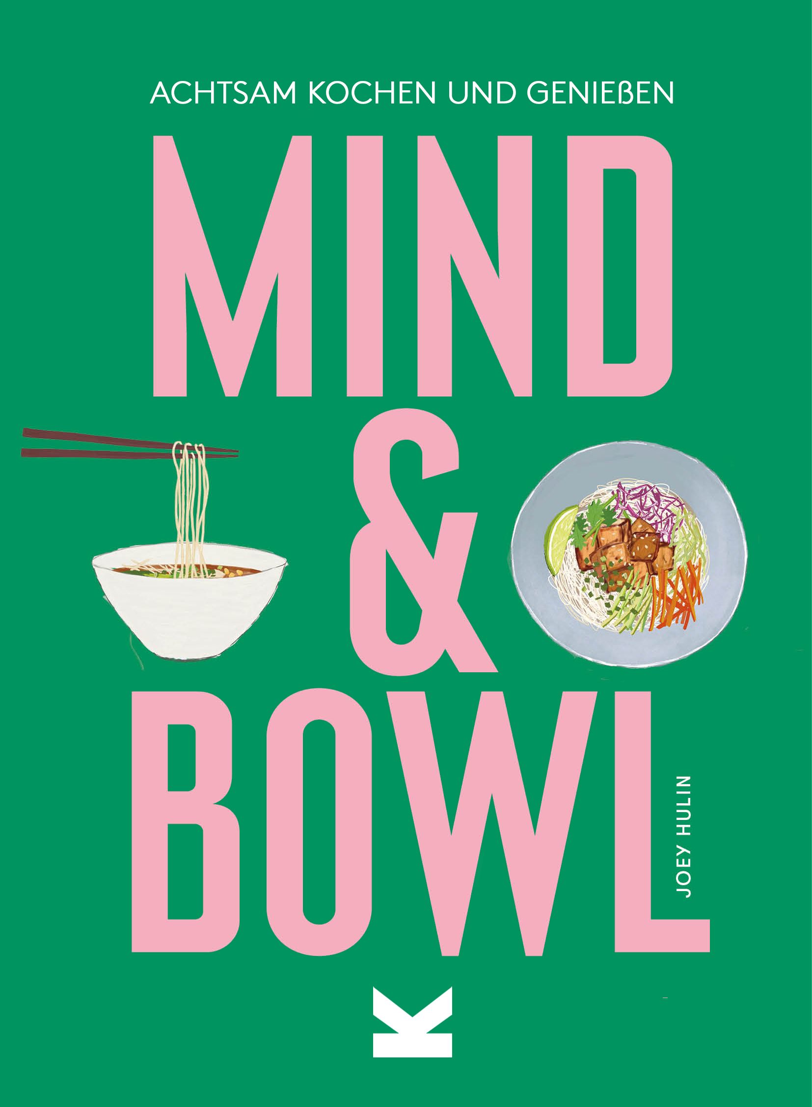 Buchcover mit Titel 'Mind & Bowl' und Illustrationen von Speisen. Autor: Joey Hulin. Grüner Hintergrund.