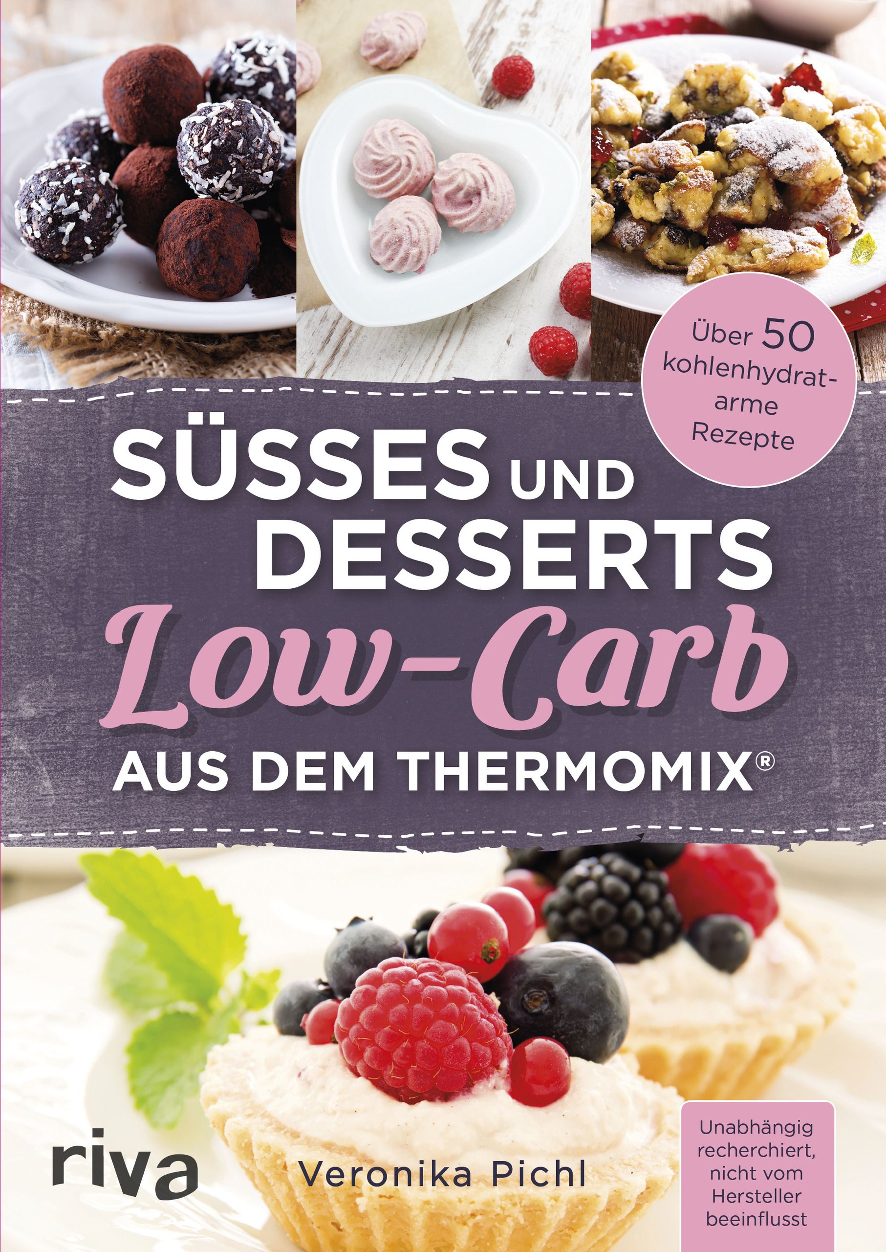 Buchcover: Süßes und Desserts Low-Carb aus dem Thermomix®. Mit Rezepten. Autorin: Veronika Pichl. Verlag: riva.