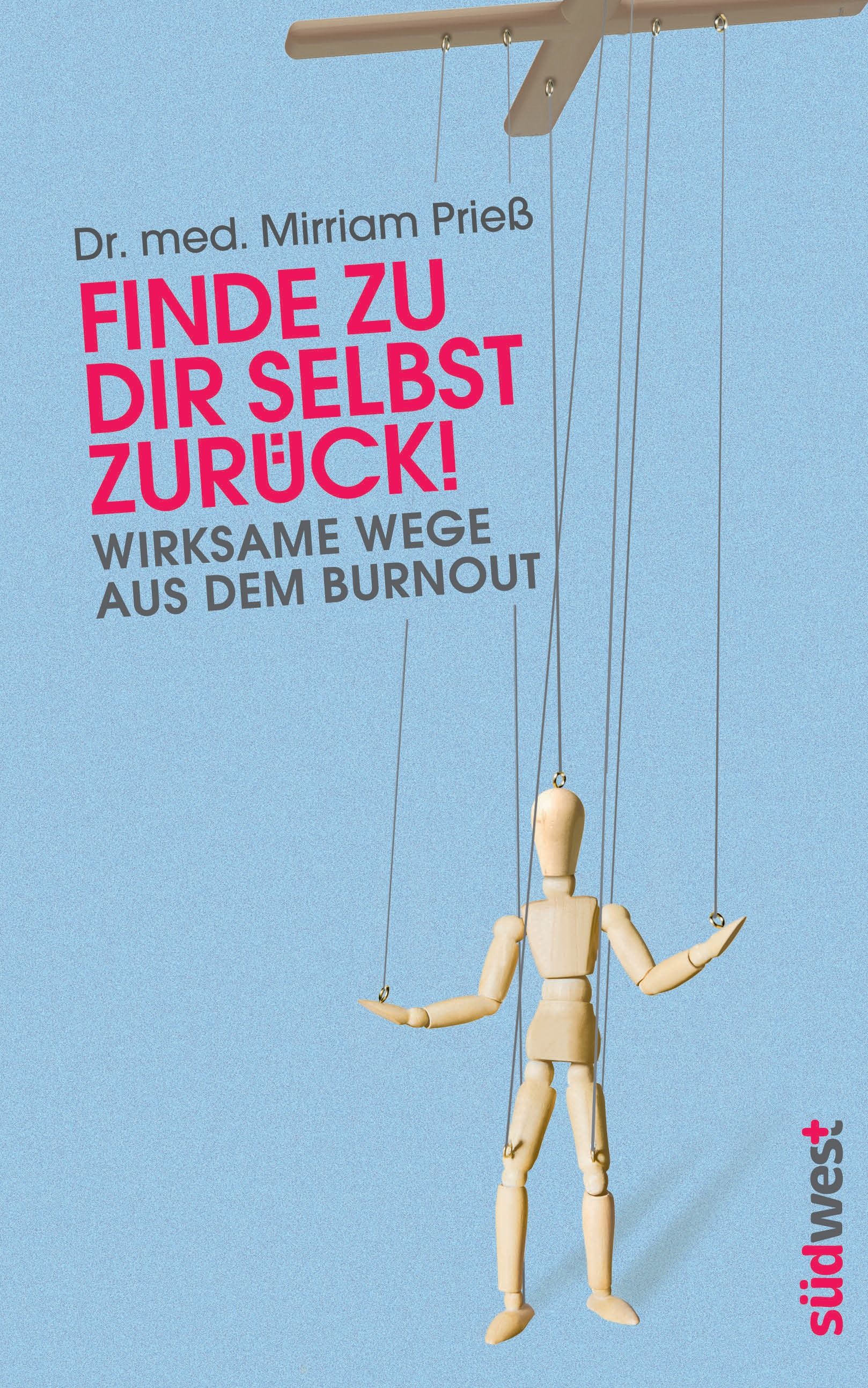 Buchcover mit Titel "Finde zu dir selbst zurück!". Autorin: Dr. med. Mirriam Prieß. Untertitel: Wirksame Wege aus dem Burnout. Verlag: südwest.