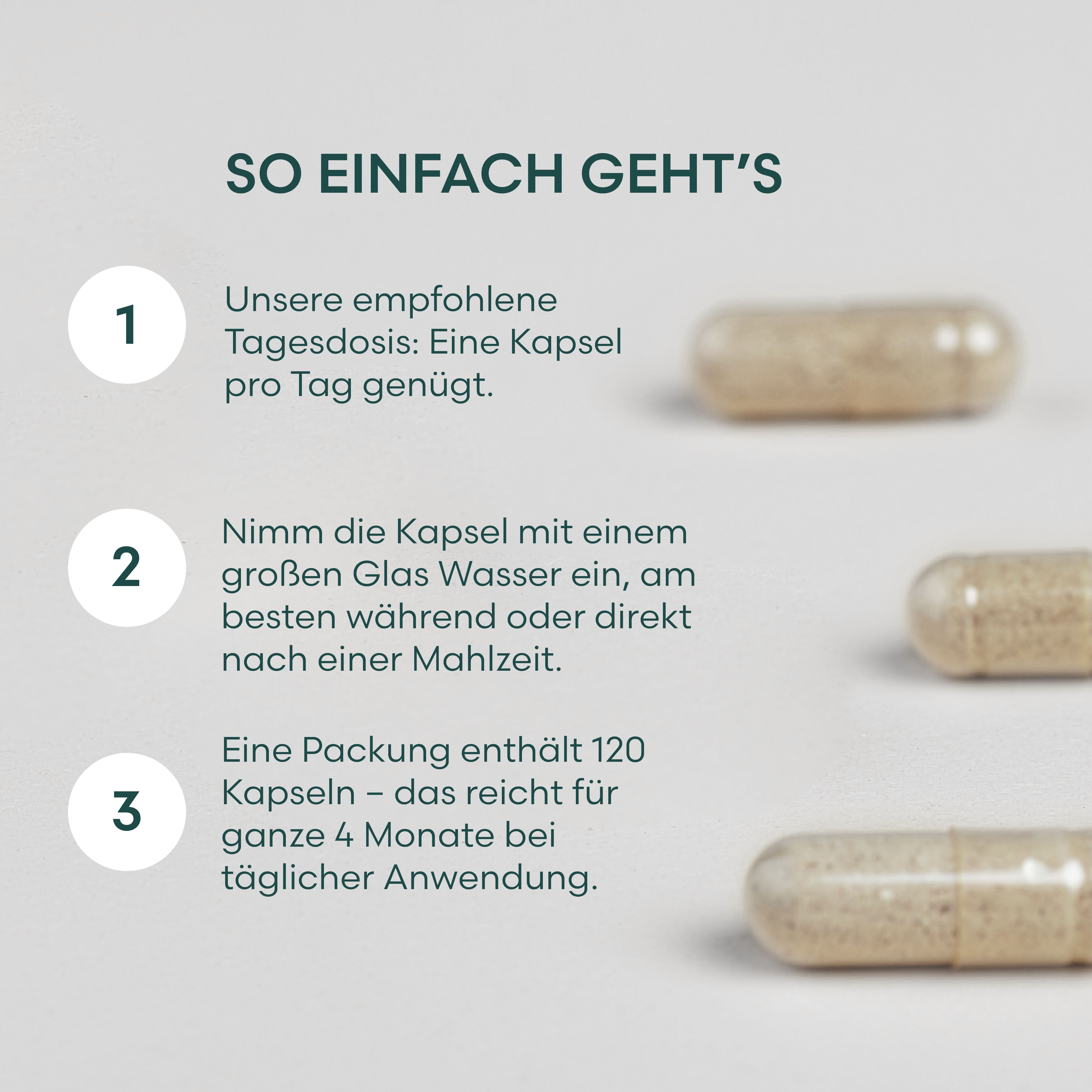 Drei Kapseln neben Text. Text: 1 Kapsel pro Tag. Mit Wasser einnehmen. 120 Kapseln für 4 Monate.