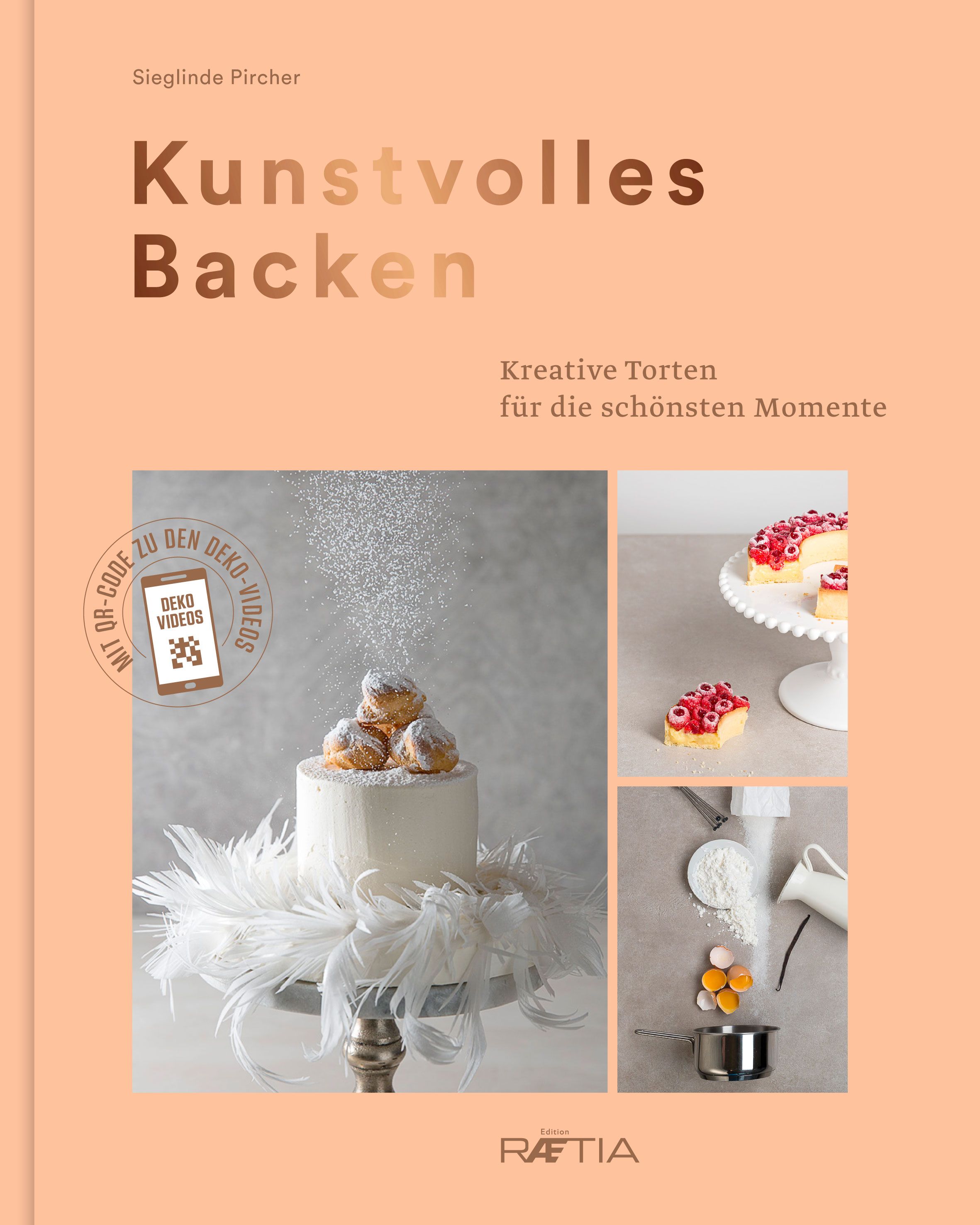 Buchcover mit Titel "Kunstvolles Backen". Abgebildet sind Torten, Zutaten und QR-Code. Autorin: Sieglinde Pircher. Verlag: RÆTIA.
