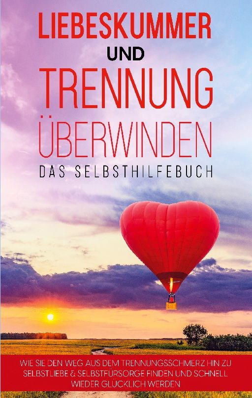 Buchcover mit Titel: Liebeskummer und Trennung überwinden. Roter Heißluftballon in Herzform vor Sonnenuntergang.