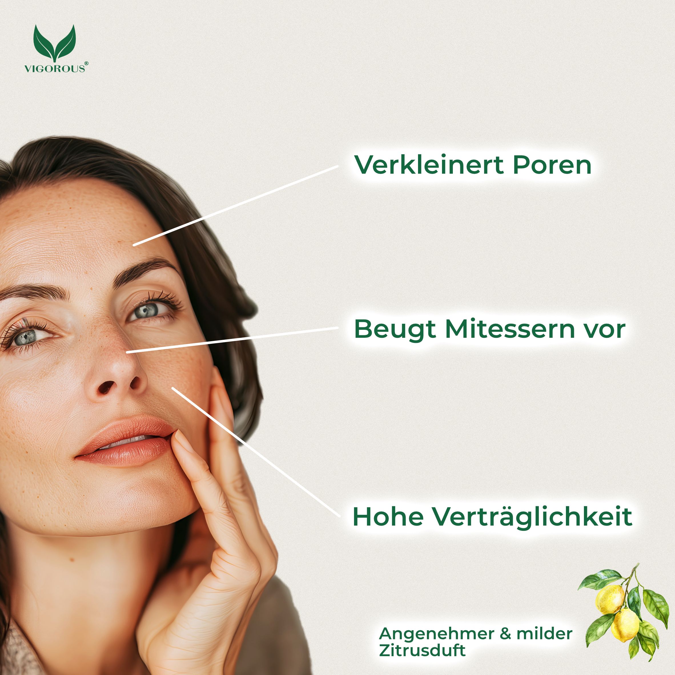 Frau mit Gesicht, Pfeile zeigen auf: Verkleinert Poren, beugt Mitessern vor, hohe Verträglichkeit. Angenehmer Zitrusduft. Logo VIGOROUS.