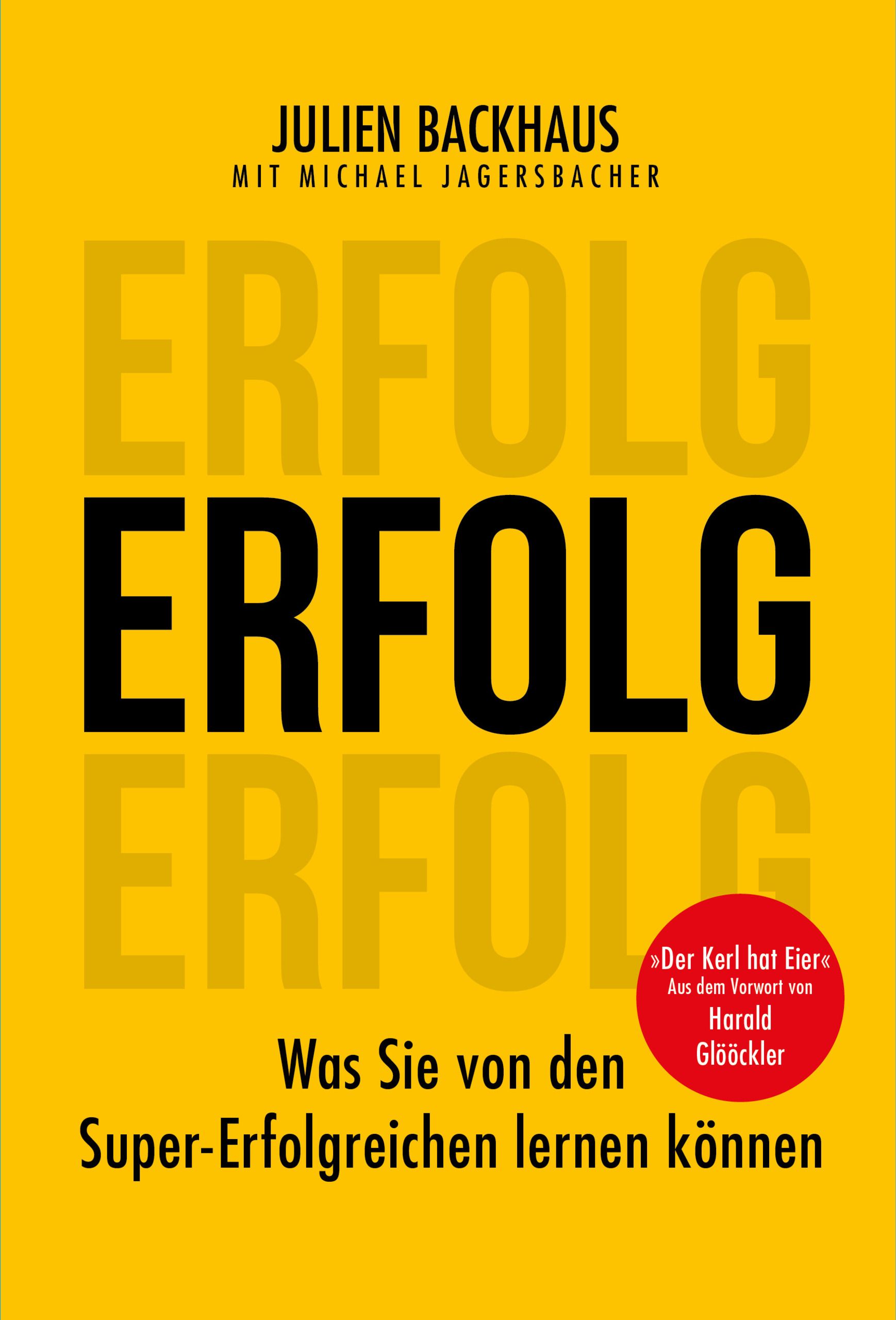 Buchcover mit gelbem Hintergrund und dem Wort ERFOLG. Autoren: Julien Backhaus und Michael Jagersbacher. Titel: Was Sie von den Super-Erfolgreichen lernen können.