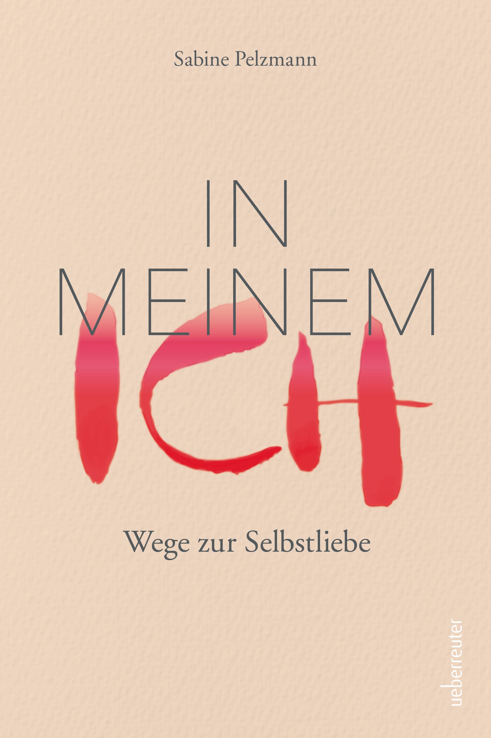 Buchcover mit Titel "In meinem Ich". Autorin: Sabine Pelzmann. Untertitel: Wege zur Selbstliebe. Verlag: ueberreuter.