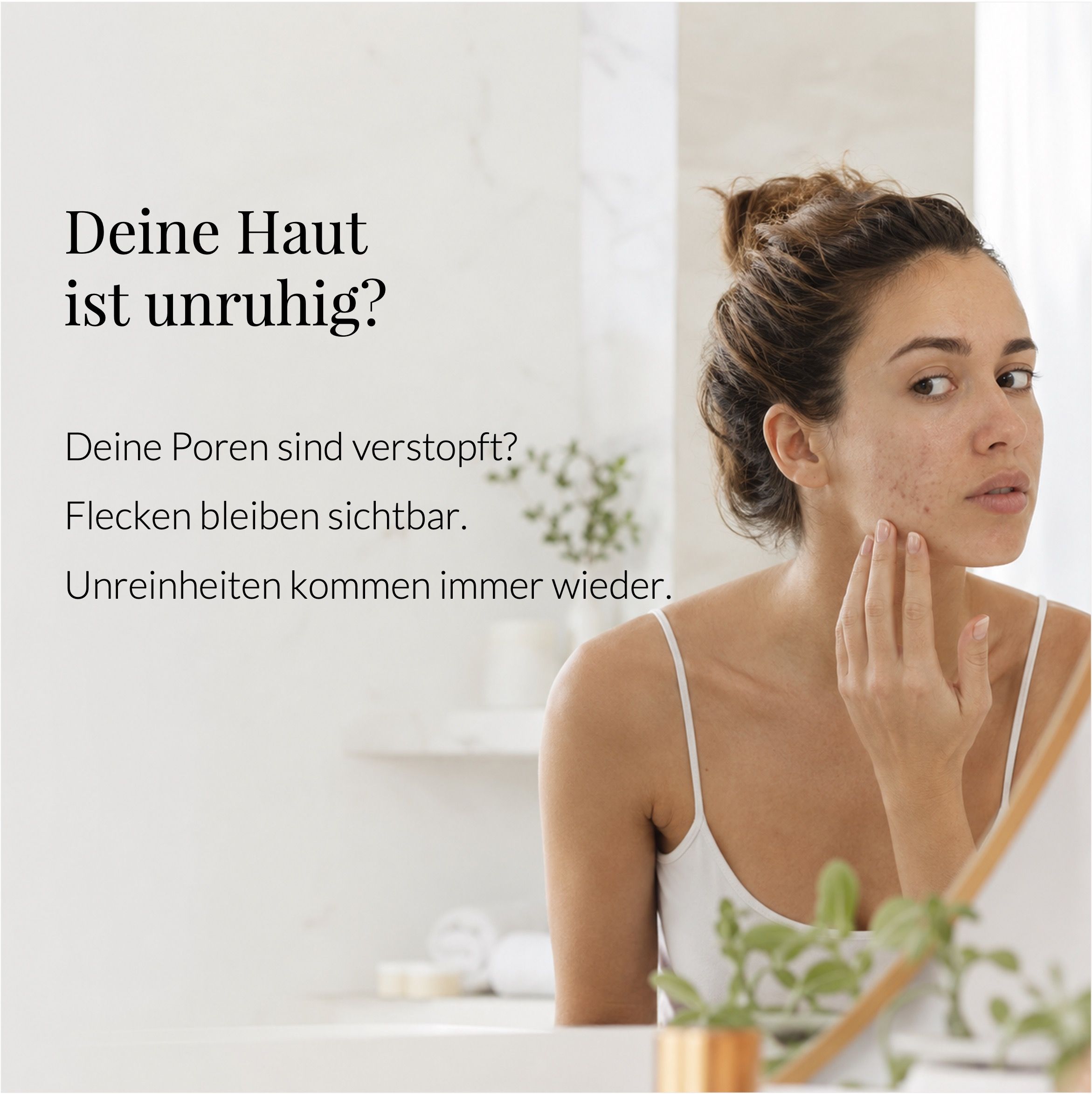 Frau berührt Gesicht. Text: Deine Haut ist unruhig? Produkt daneben.