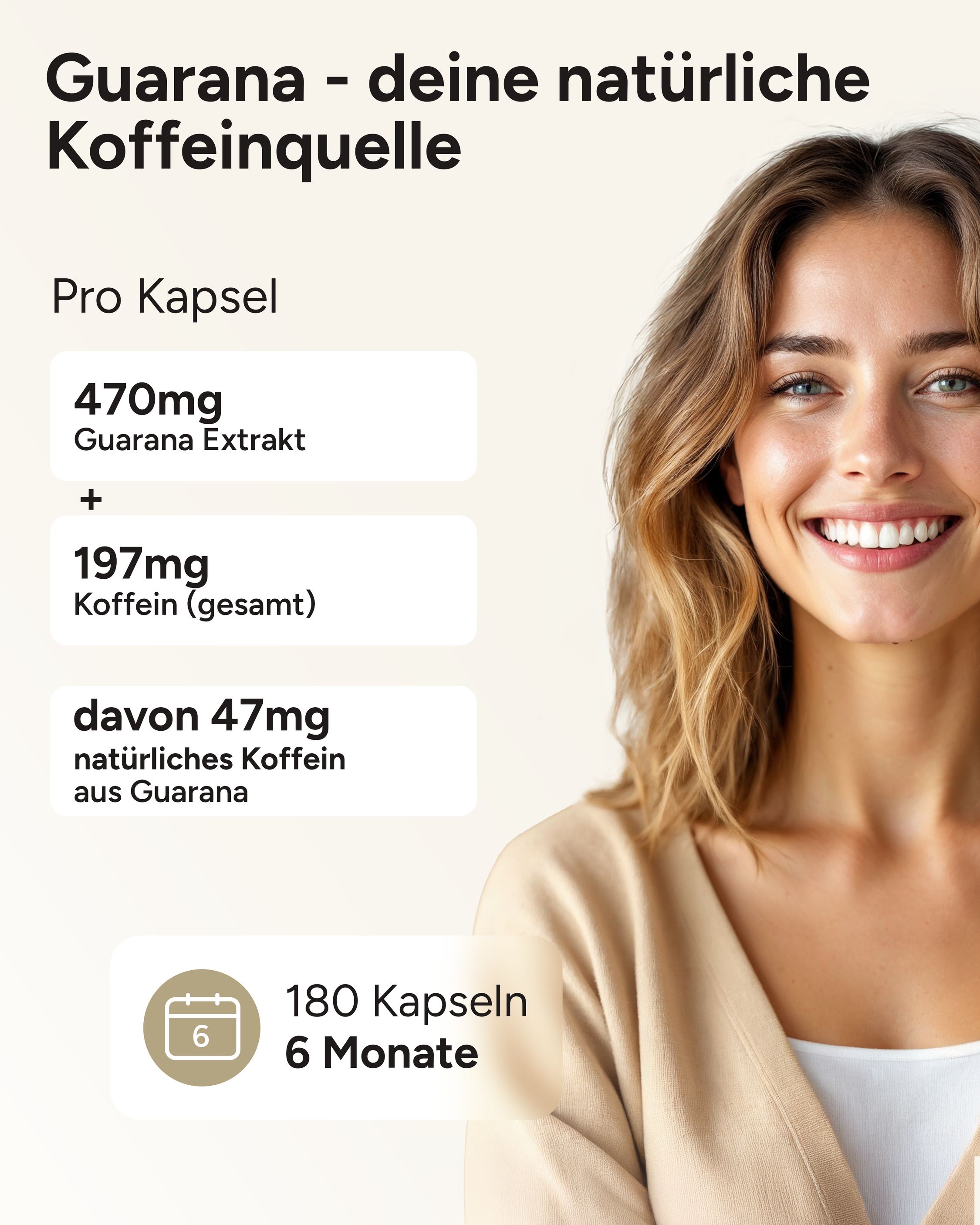 Frau lächelt. Text: 470mg Guarana Extrakt, 197mg Koffein, 47mg Koffein aus Guarana, 180 Kapseln, 6 Monate.