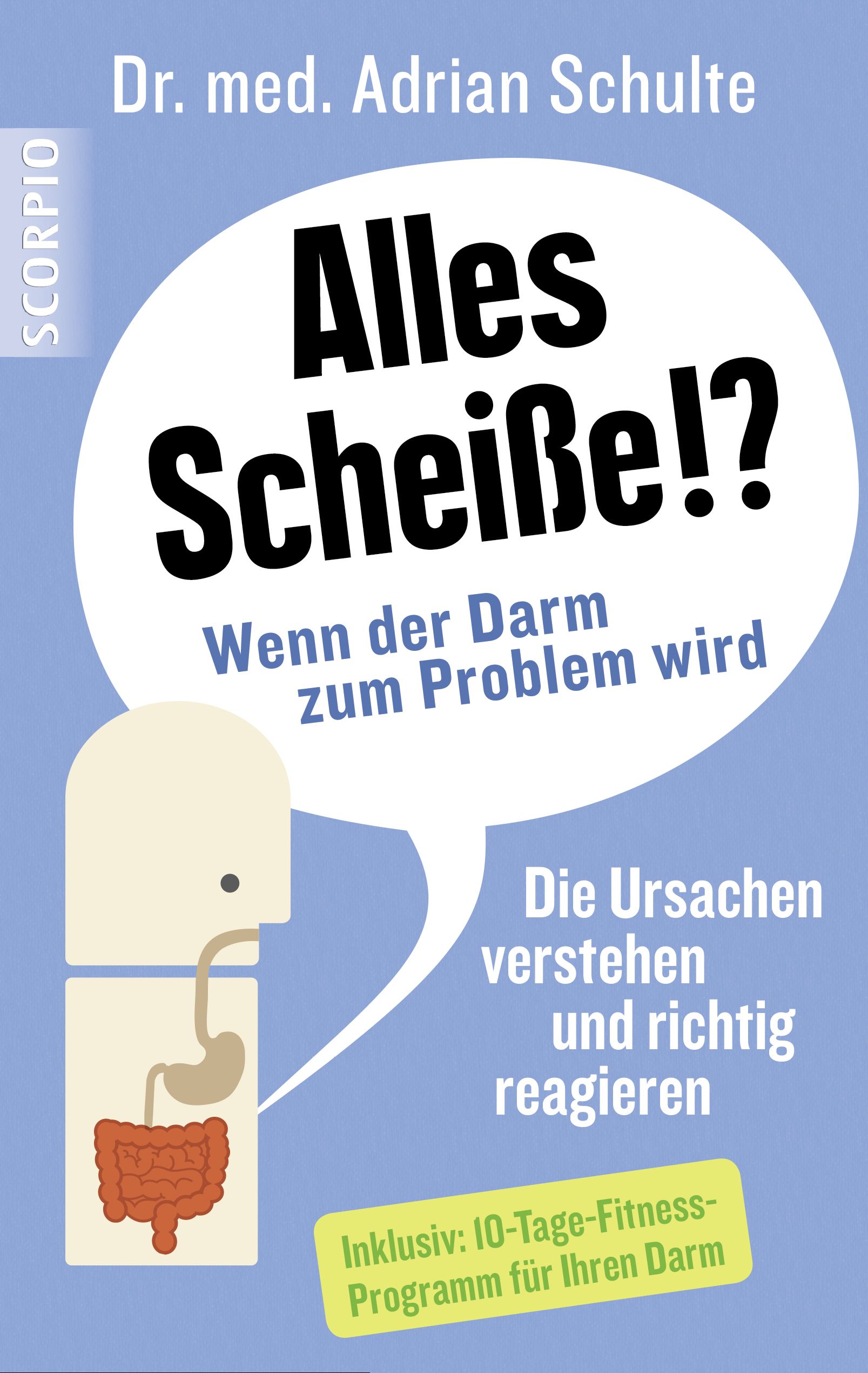 Buchcover: "Alles Scheiße!?" von Dr. Adrian Schulte. Titel in Sprechblase. Illustration des Verdauungstrakts. Zusatz: 10-Tage-Fitness-Programm.