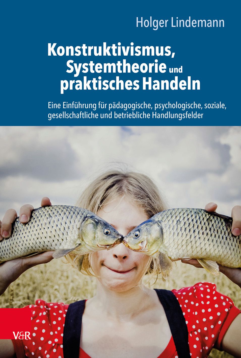 Buchcover: Konstruktivismus, Systemtheorie und praktisches Handeln. Autor: Holger Lindemann. V&R-Verlag. Frau hält Fische.