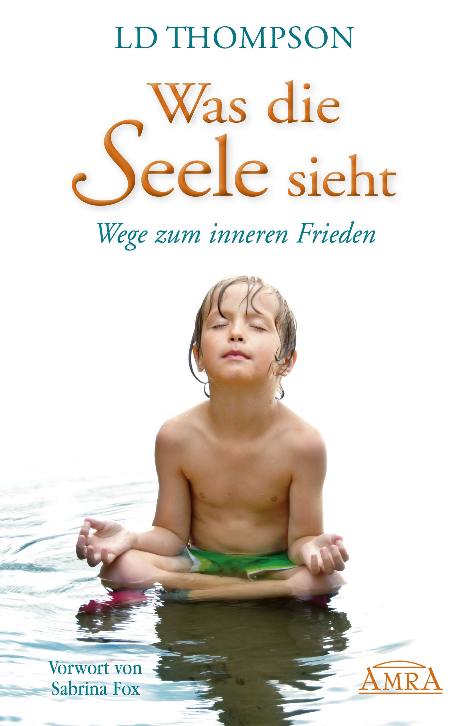 Buchcover: "Was die Seele sieht. Wege zum inneren Frieden". Kind meditiert im Wasser. Autor: LD Thompson.