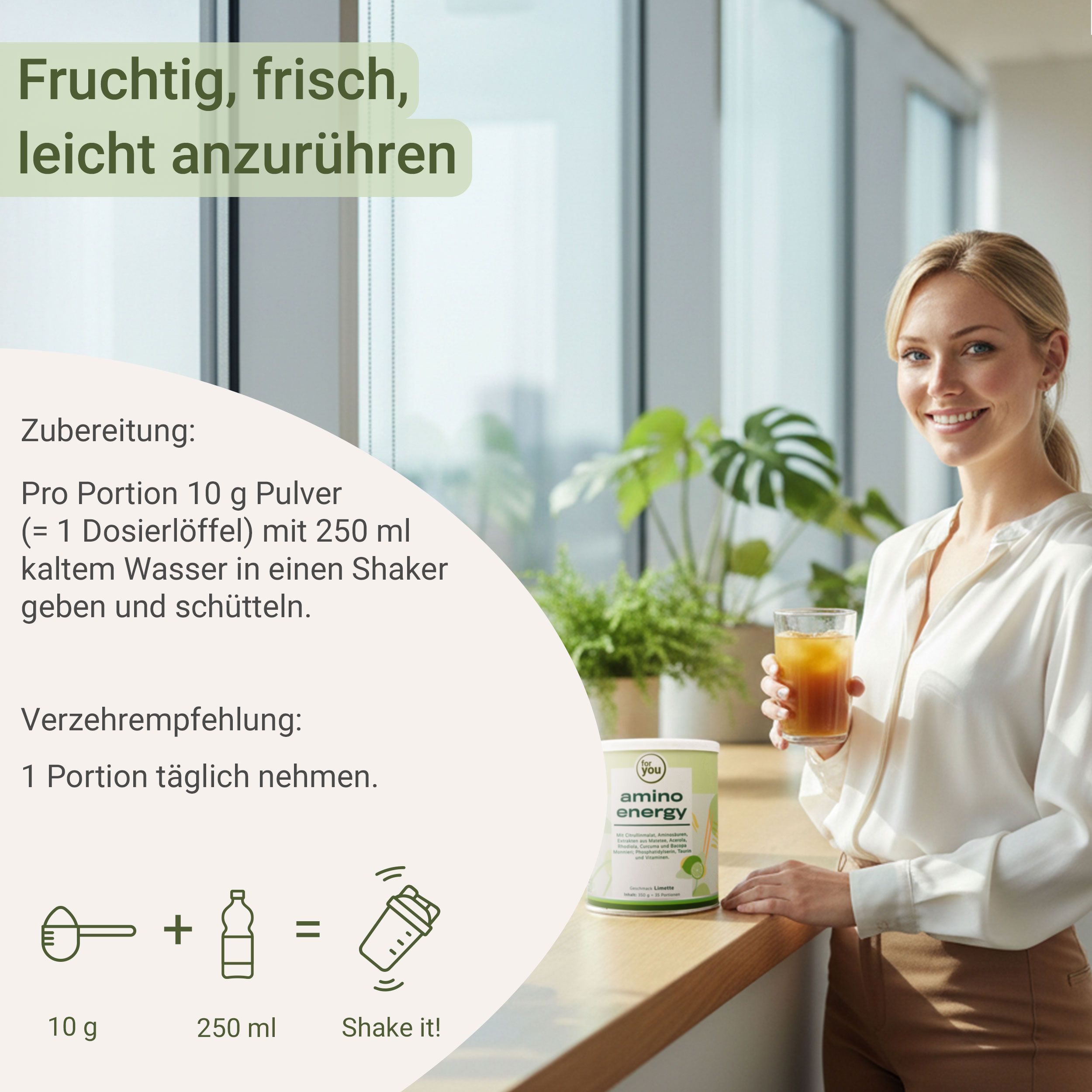 Frau mit Getränk. Dose 'for you amino energy'. Text: Pro Portion 10g Pulver mit 250ml Wasser in Shaker geben. Verzehrempfehlung: 1 Portion täglich.