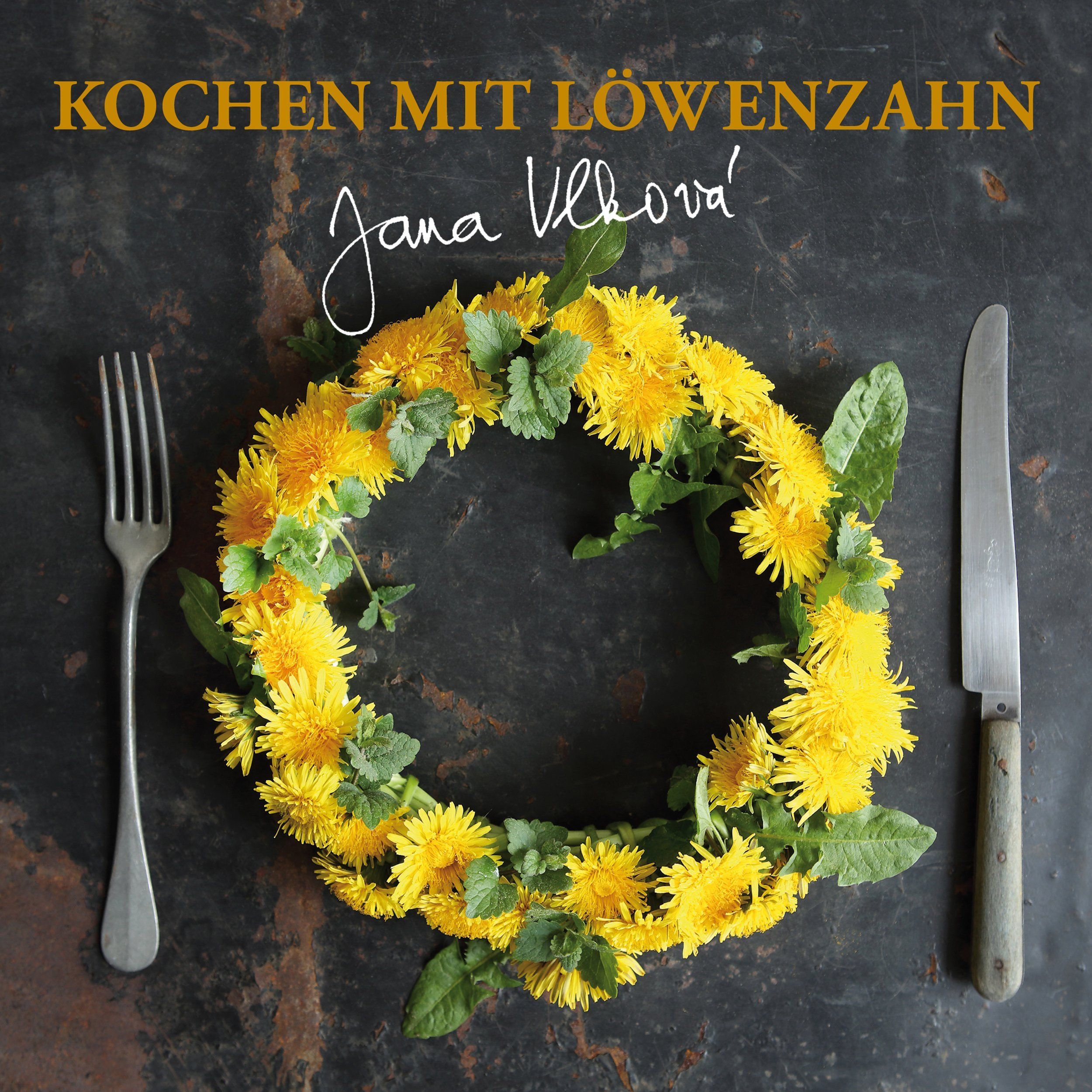 Buchcover mit gelbem Löwenzahnkranz, Gabel und Messer. Titel: Kochen mit Löwenzahn, Autor: Jana Vlková.