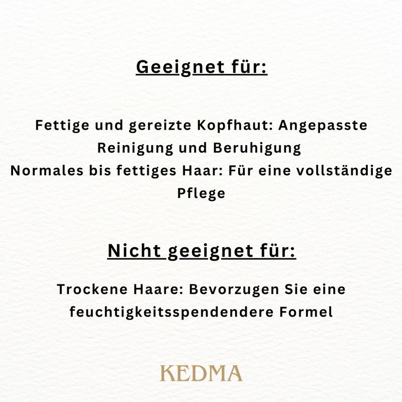 Text auf cremefarbenem Hintergrund: Geeignet für: fettige und gereizte Kopfhaut. Nicht geeignet für: trockene Haare. KEDMA Logo.